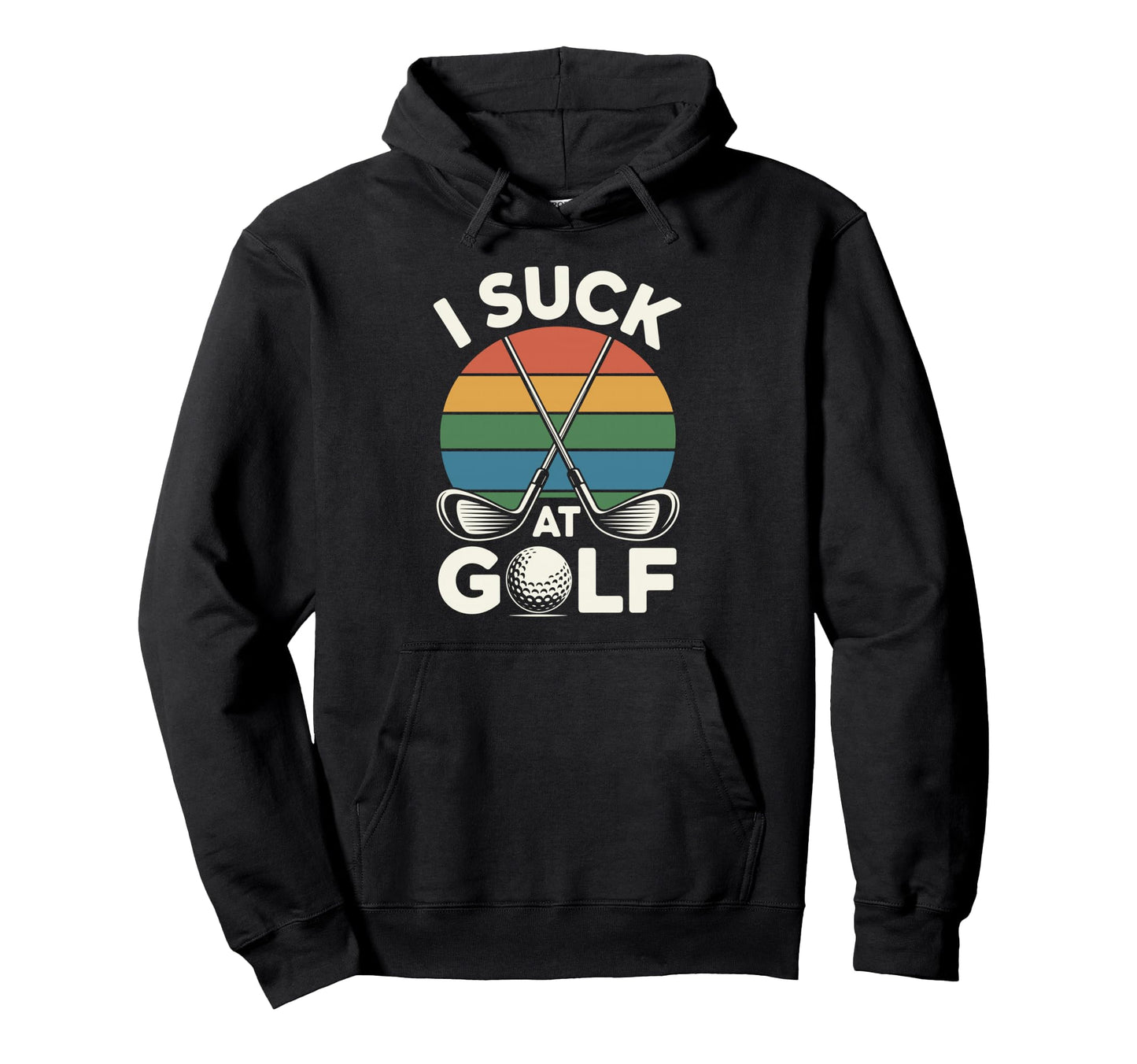 I Suck Golf Loser Dad Sarcastic Joke Hoodie - Fun Novelty Design Unisex - T-Shirt, Sweatshirt, Hoodie