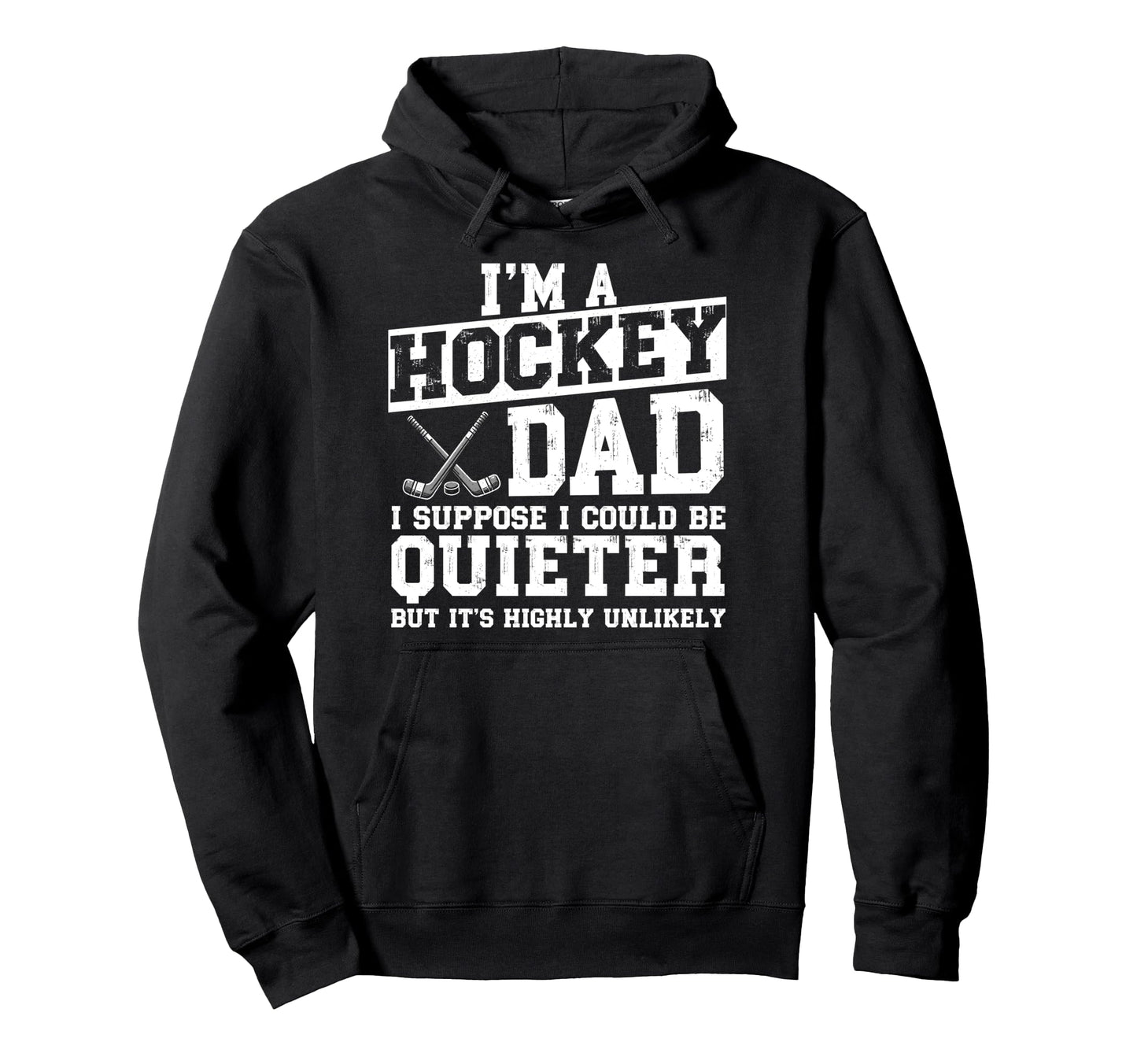 Im Hockey Dad I Suppose I Could Be Hoodie - Graphic Print Men Women - T-Shirt, Sweatshirt, Hoodie