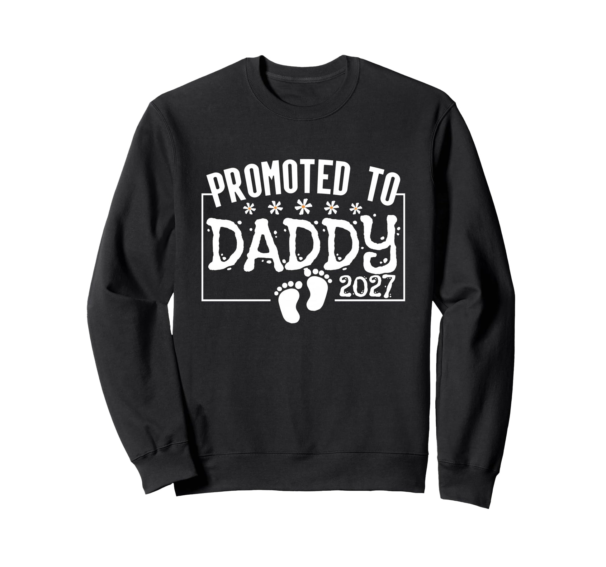 Promoted To Daddy 2027 Sweatshirt - Casual Everyday Wear Men Women - T-Shirt, Sweatshirt, Hoodie