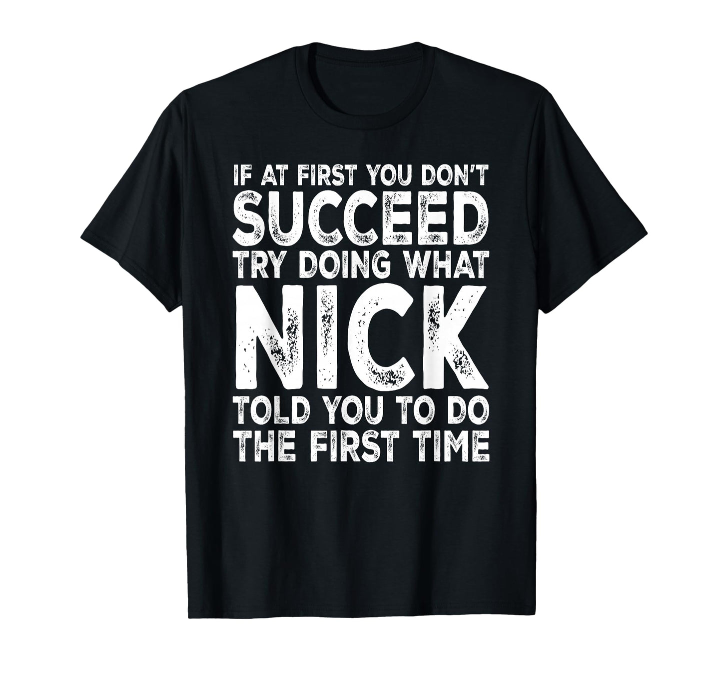 Nick If First You Dont Succeed Try T-Shirt - Novelty Apparel Men Women - T-Shirt, Sweatshirt, Hoodie