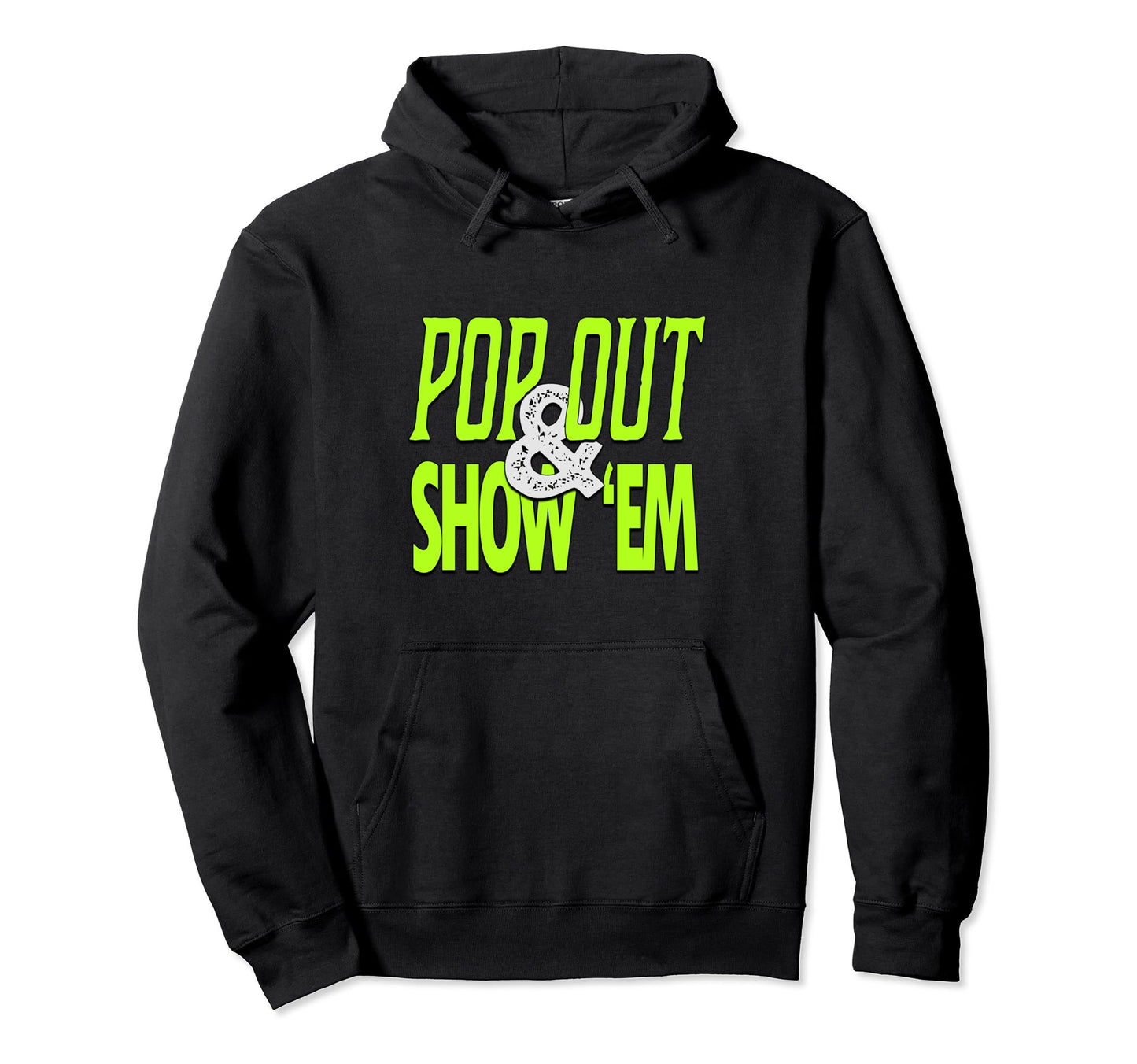 Green Pop Out Show Em Green Color Hoodie - Novelty Apparel for Adults - T-Shirt, Sweatshirt, Hoodie