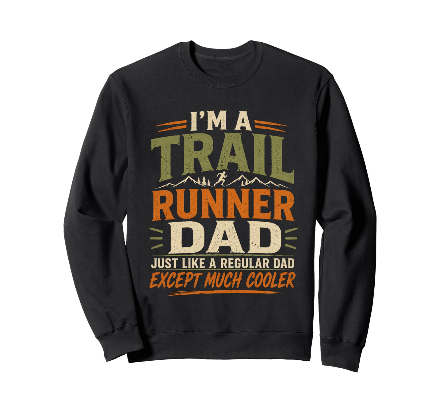 Trail Runner Dad Regular Except Much Sweatshirt - Graphic Print for Adults - T-Shirt, Sweatshirt, Hoodie