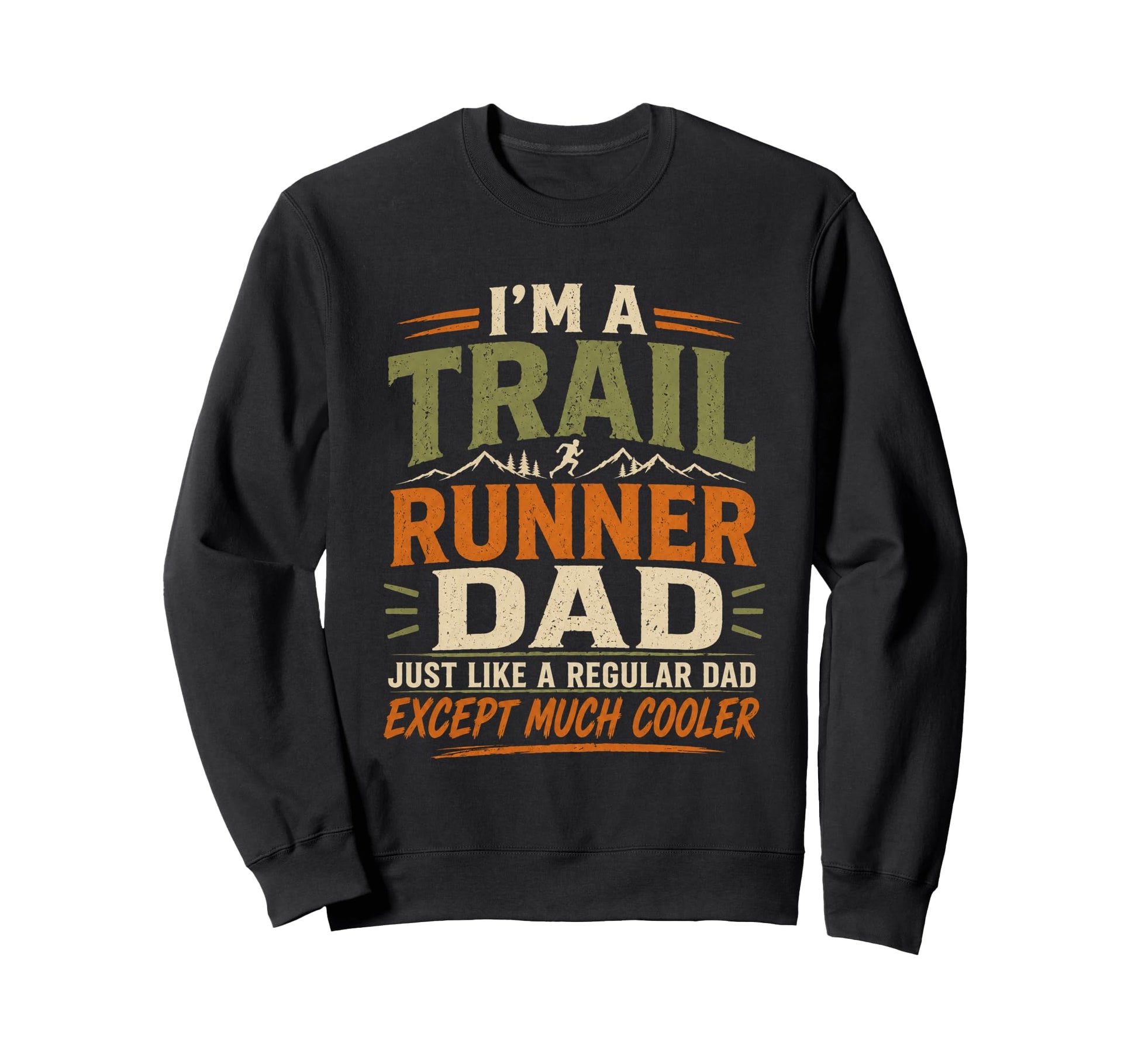 Trail Runner Dad Regular Except Much Sweatshirt - Graphic Print for Adults - T-Shirt, Sweatshirt, Hoodie