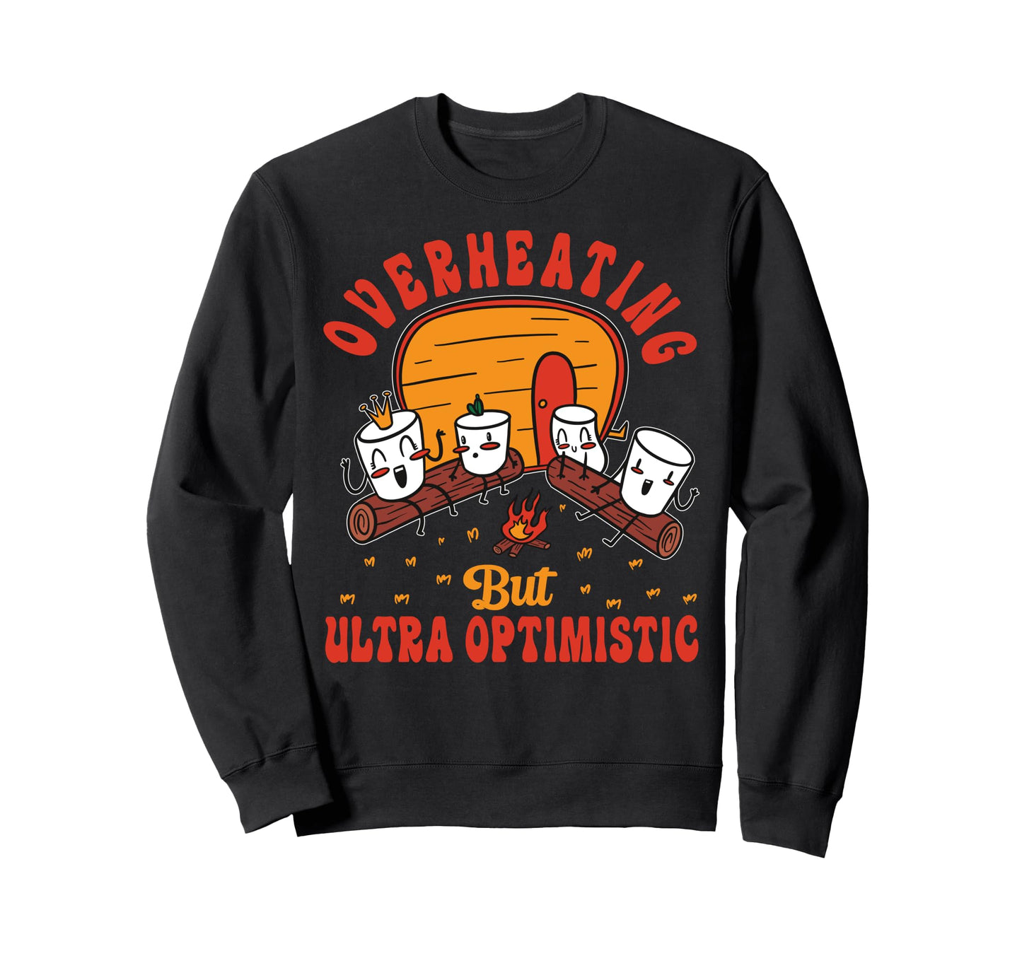 Overheating But Ultra Optimistic Sweatshirt - Novelty Apparel for Adults - T-Shirt, Sweatshirt, Hoodie