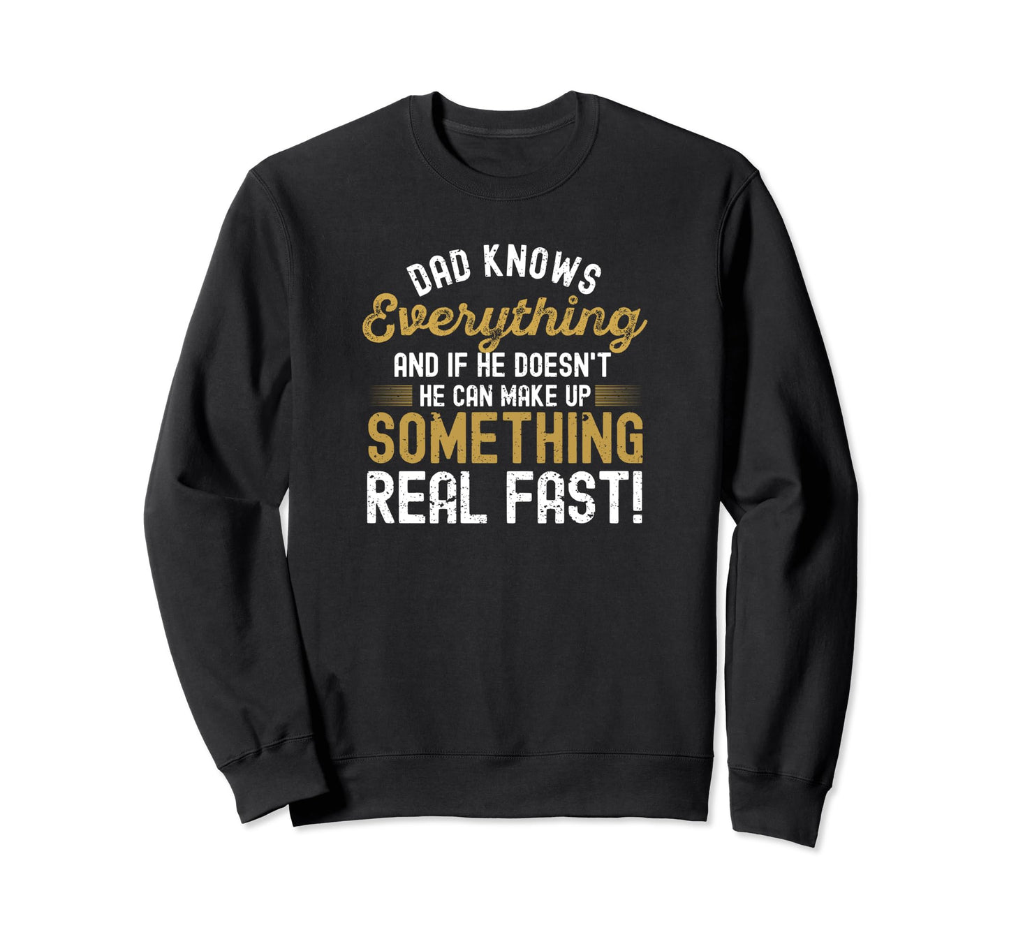 Dad Knows Everything Funny Fathers Day Sweatshirt - Novelty Apparel Unisex - T-Shirt, Sweatshirt, Hoodie