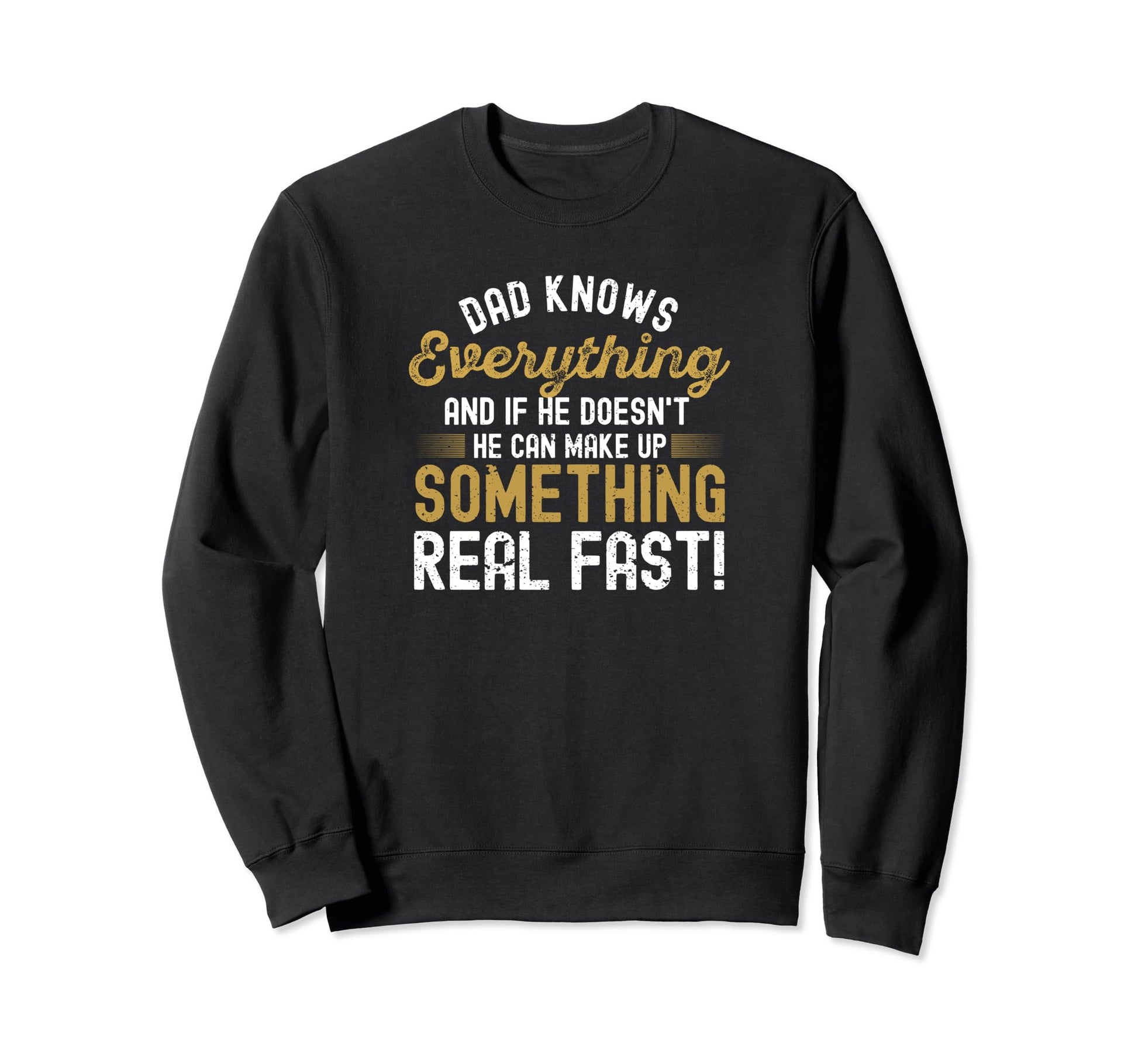 Dad Knows Everything Funny Fathers Day Sweatshirt - Novelty Apparel Unisex - T-Shirt, Sweatshirt, Hoodie