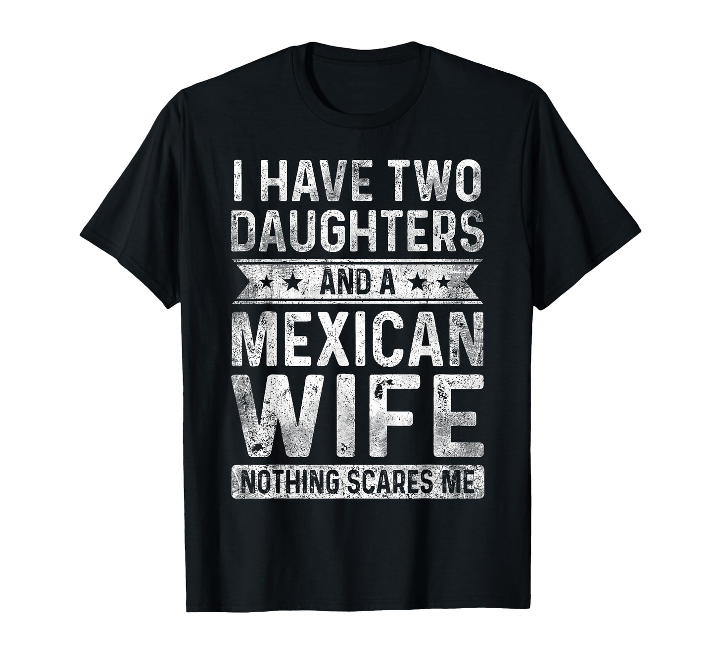 I Have Two Daughters And Mexican Wife T-Shirt - Graphic Print for Adults - T-Shirt, Sweatshirt, Hoodie