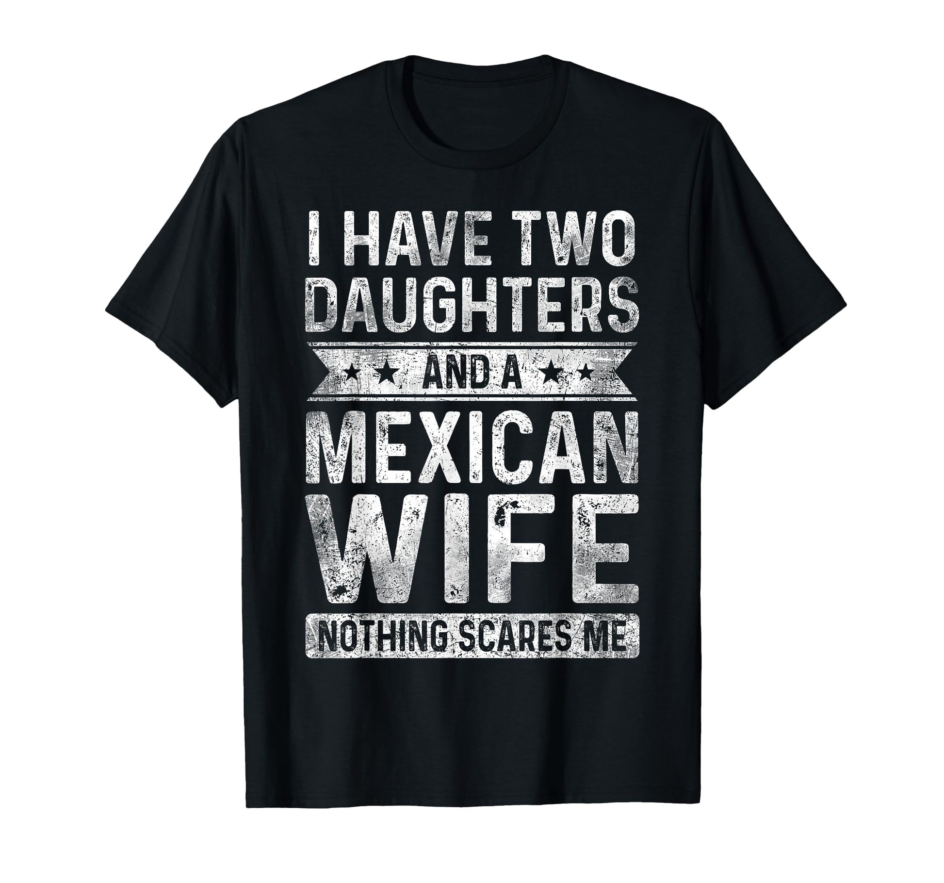 I Have Two Daughters And Mexican Wife T-Shirt - Graphic Print for Adults - T-Shirt, Sweatshirt, Hoodie