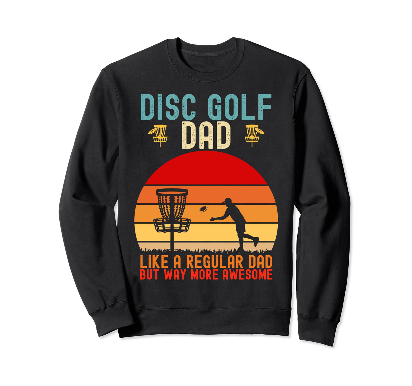 Mens Funny Disc Golf Dad Fathers Day Sweatshirt - Graphic Print Unisex - T-Shirt, Sweatshirt, Hoodie