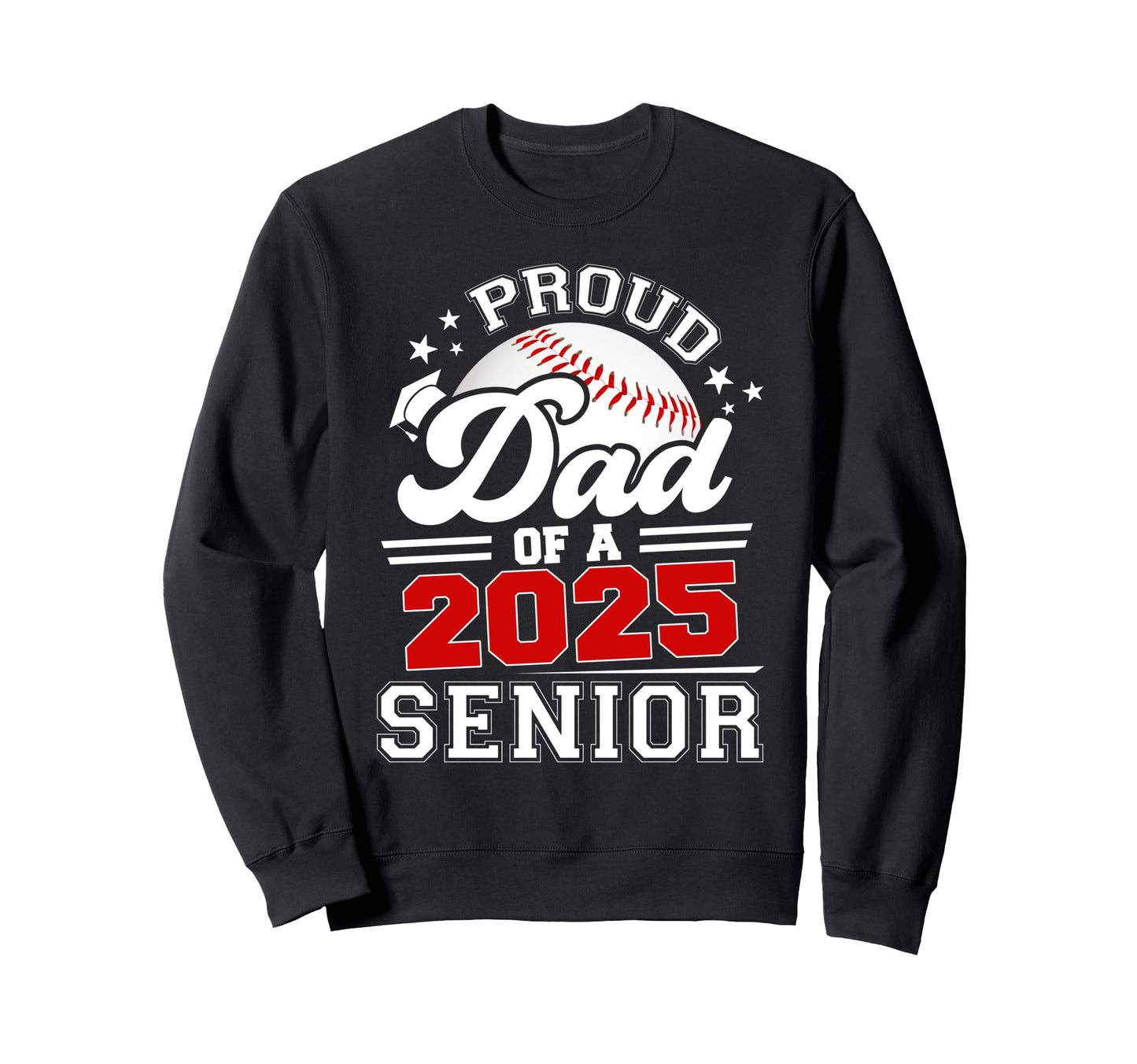 Proud Dad 2025 Senior Baseball Sweatshirt - Aesthetic Graphic for Adults - T-Shirt, Sweatshirt, Hoodie