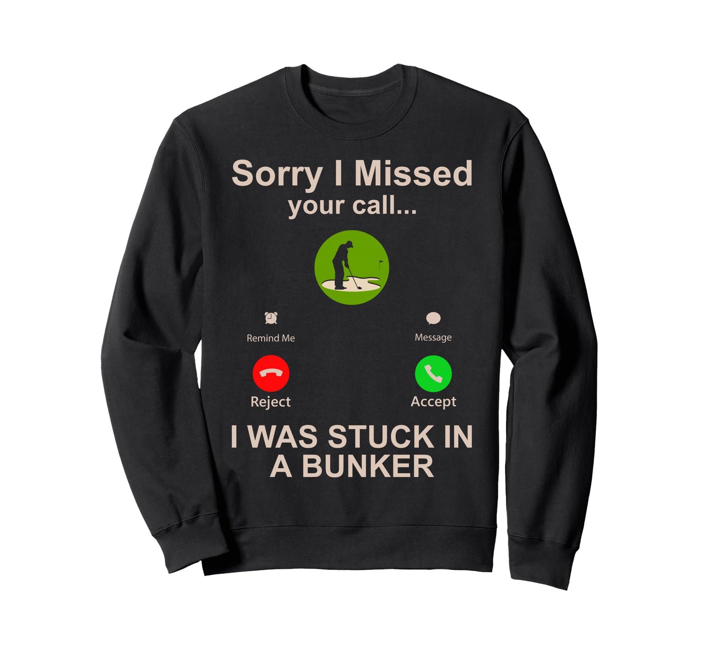Golf Player I Was Stuck Bunker Sweatshirt - Casual Everyday Wear Men Women - T-Shirt, Sweatshirt, Hoodie
