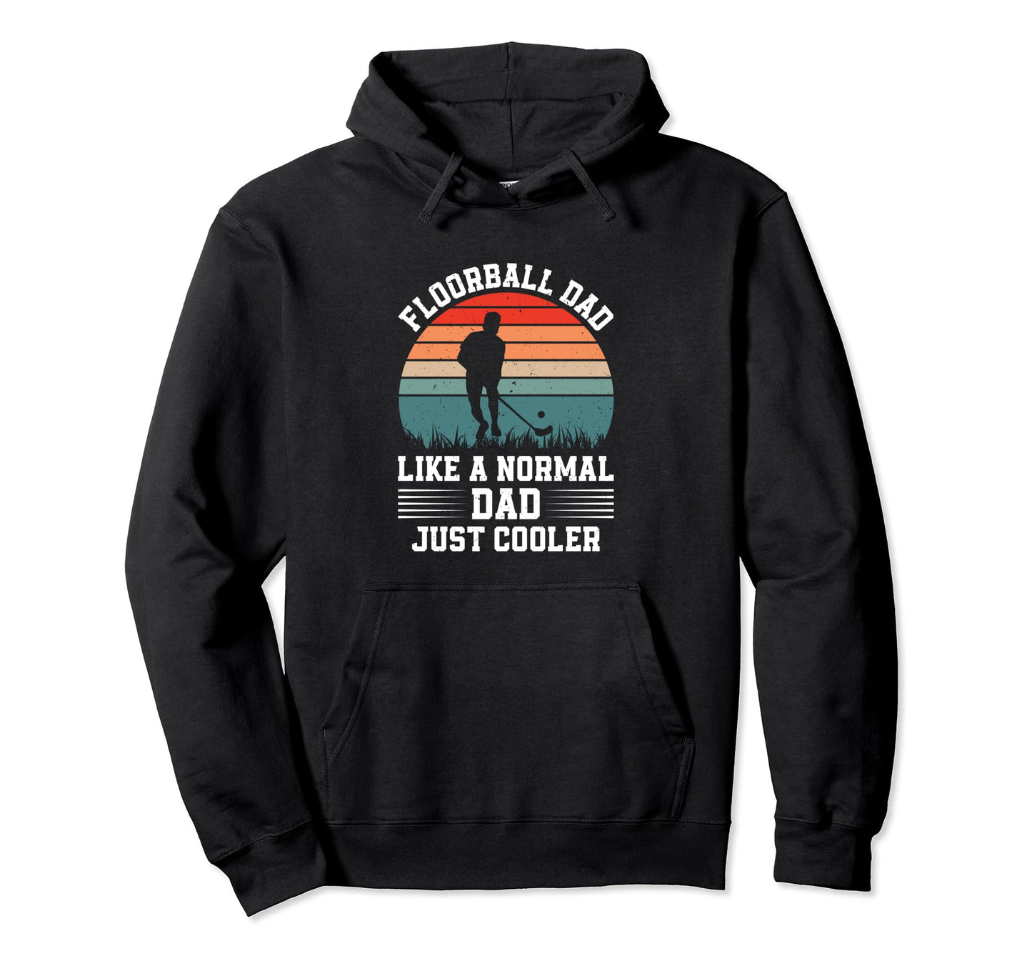 Floorball Dad Like Normal Dad Just Hoodie - Fun Novelty Design for Adults - T-Shirt, Sweatshirt, Hoodie