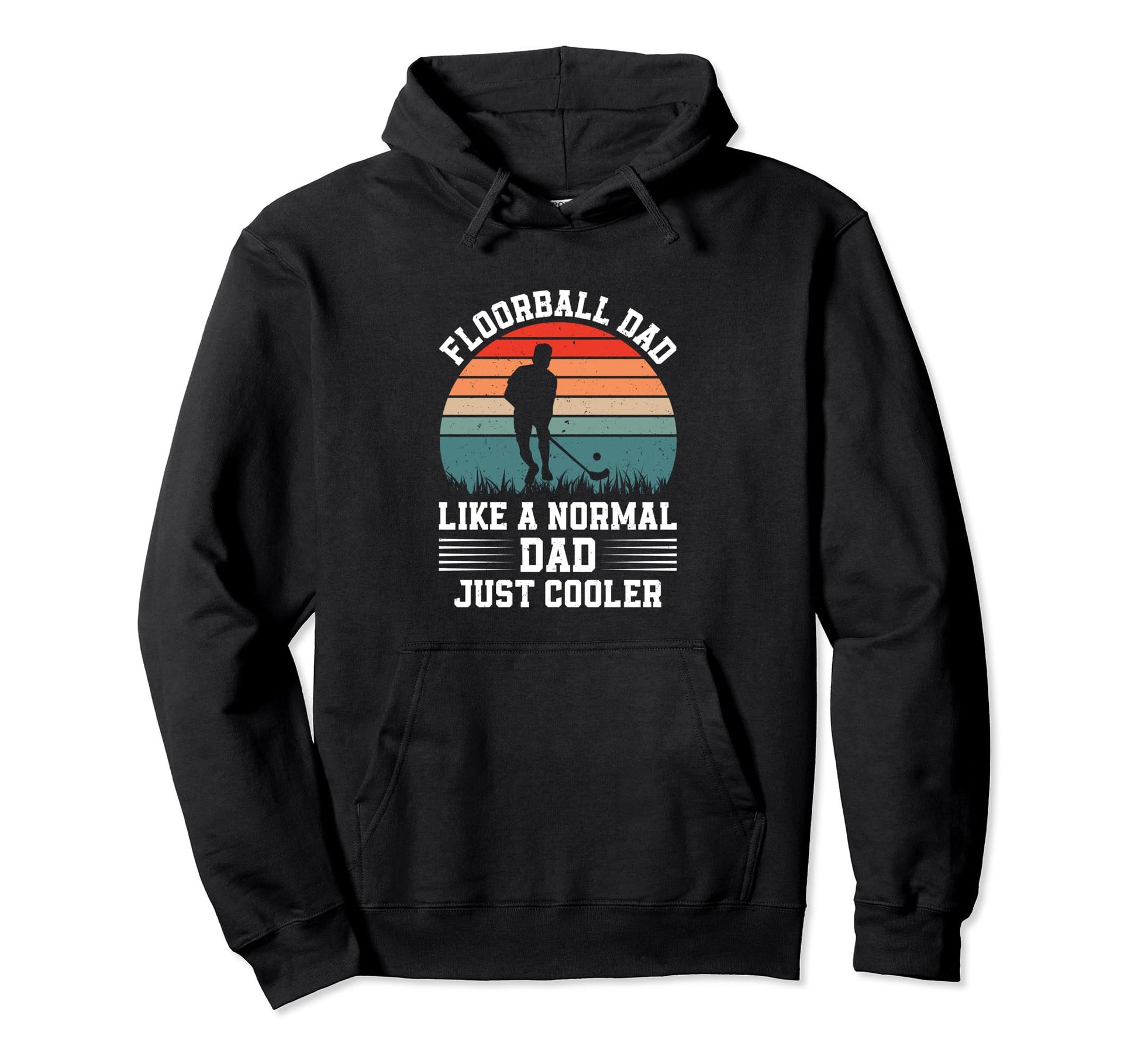 Floorball Dad Like Normal Dad Just Hoodie - Fun Novelty Design for Adults - T-Shirt, Sweatshirt, Hoodie