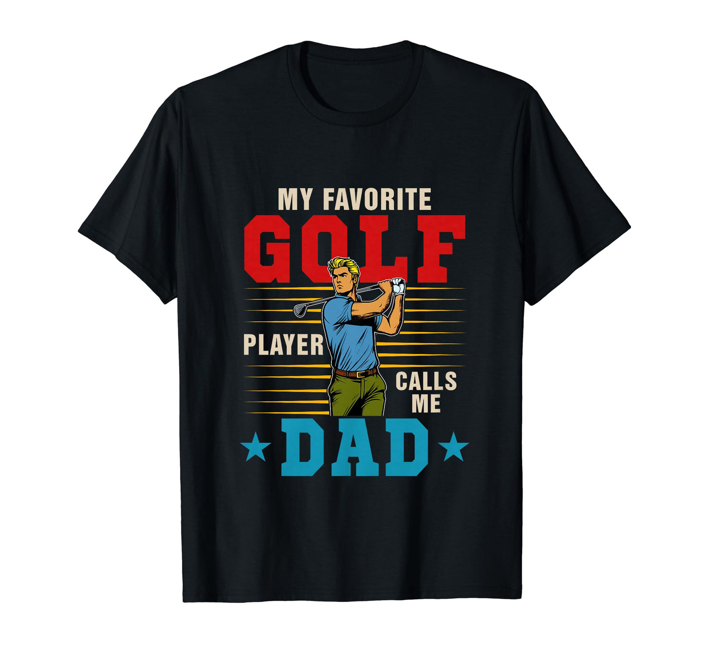 My Favorite Golf Player Calls Me Dad T-Shirt - Novelty Apparel Unisex - T-Shirt, Sweatshirt, Hoodie