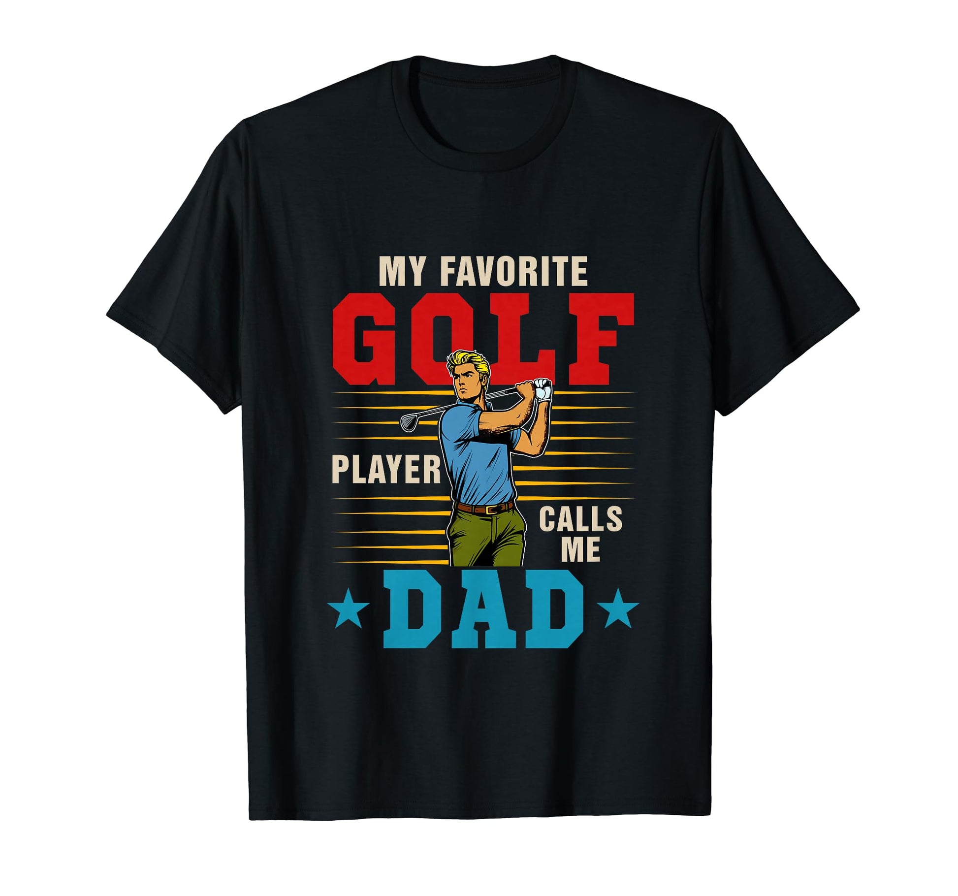 My Favorite Golf Player Calls Me Dad T-Shirt - Novelty Apparel Unisex - T-Shirt, Sweatshirt, Hoodie