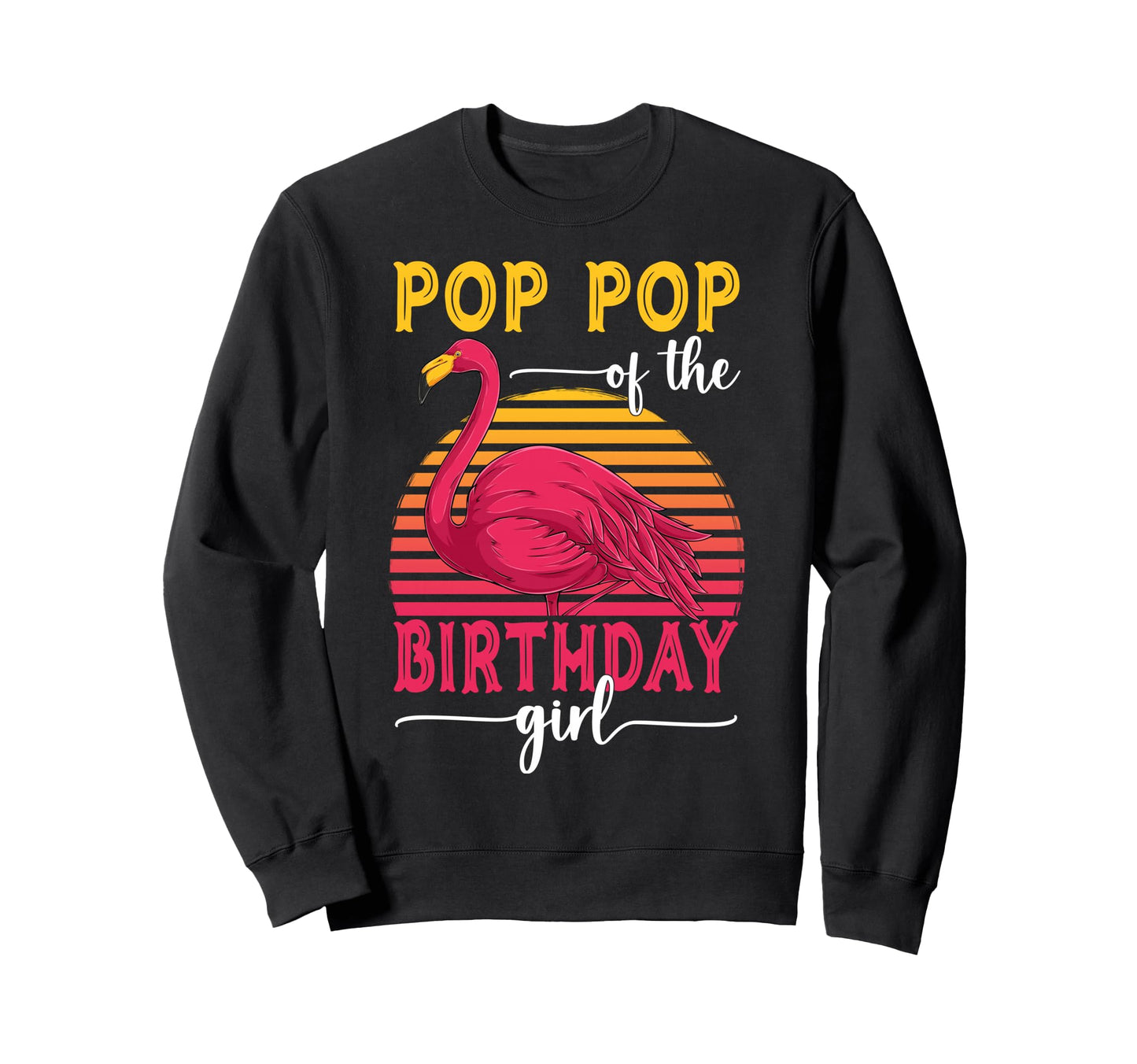 Pop Pop Birthday Flamingo Family Sweatshirt - Trendy Graphic for Adults - T-Shirt, Sweatshirt, Hoodie