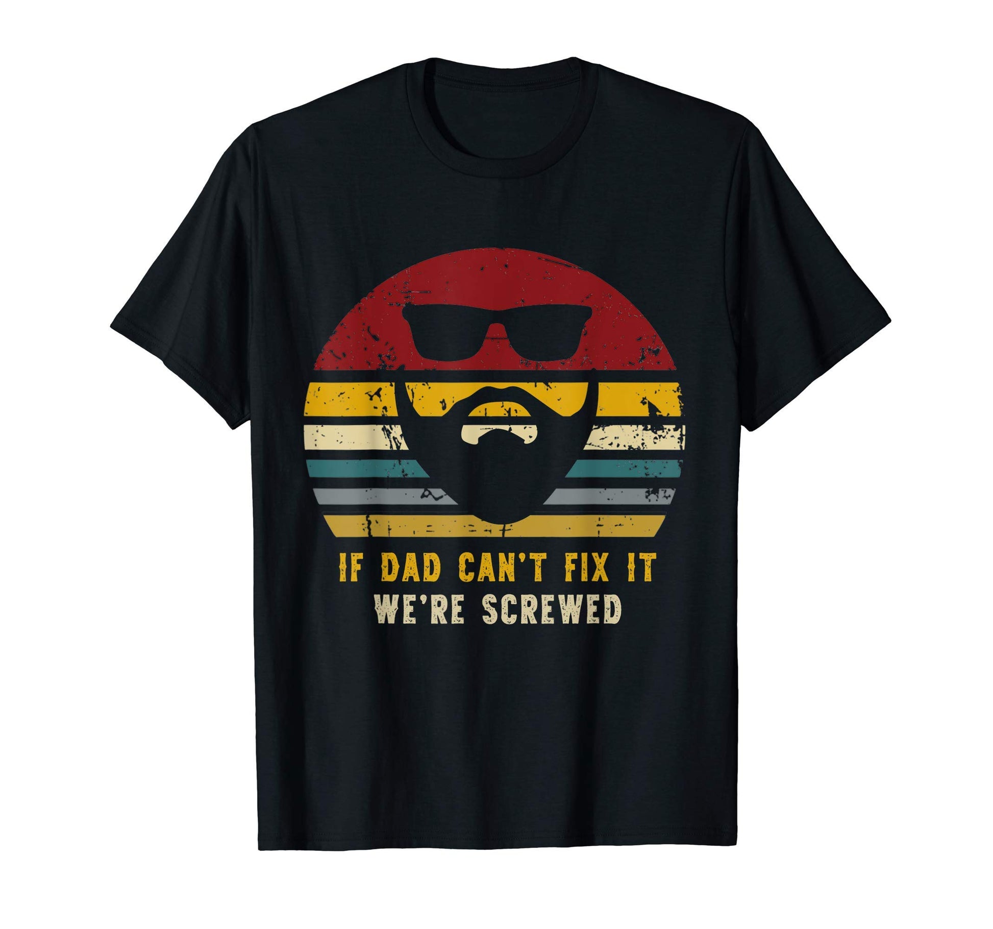 If Dad Cant Fix It Were Screwed Rad Dad T-Shirt - Novelty Apparel Unisex - T-Shirt, Sweatshirt, Hoodie