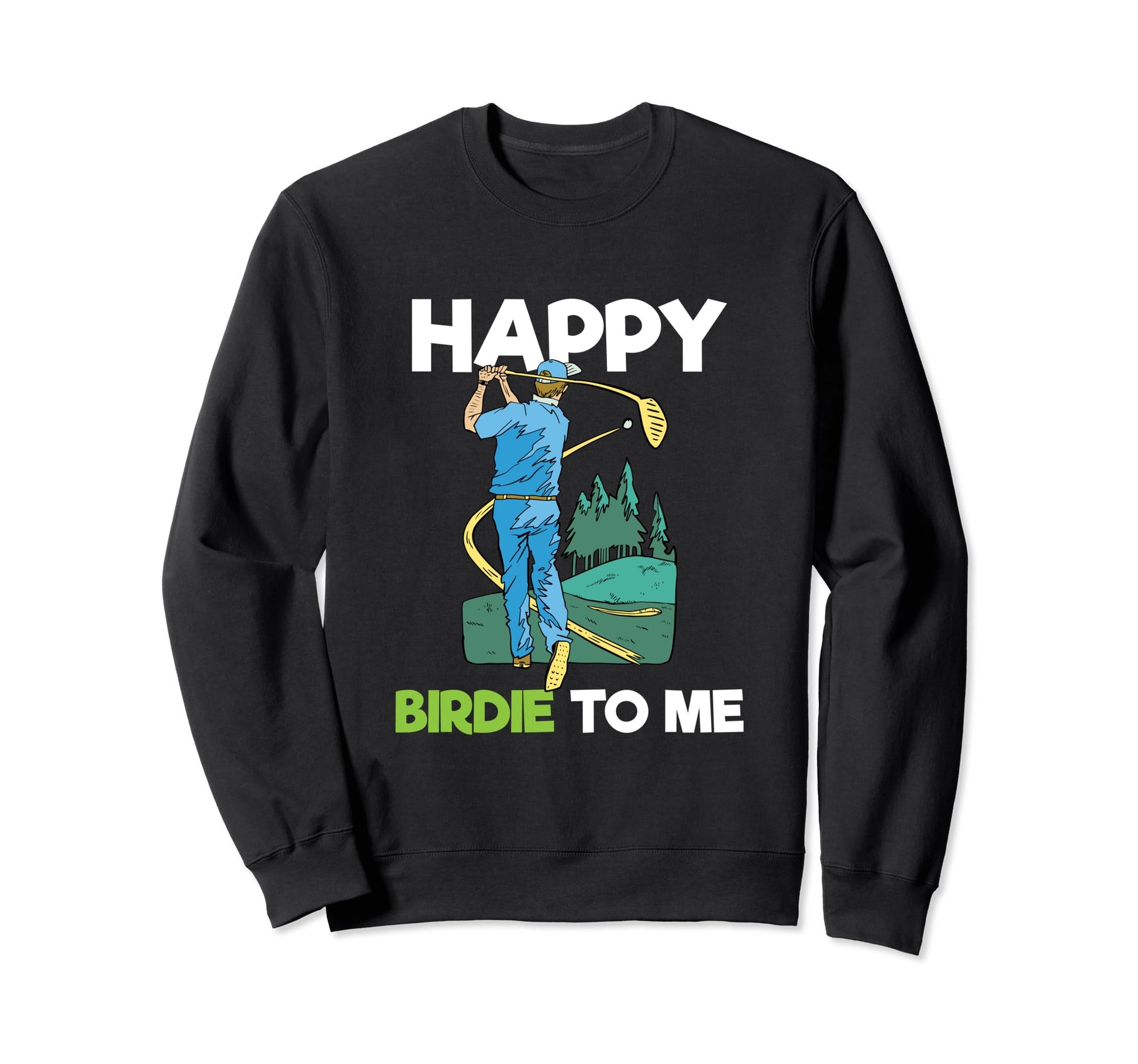 Funny Golf Birthday Party Sweatshirt - Casual Everyday Wear Men Women - T-Shirt, Sweatshirt, Hoodie