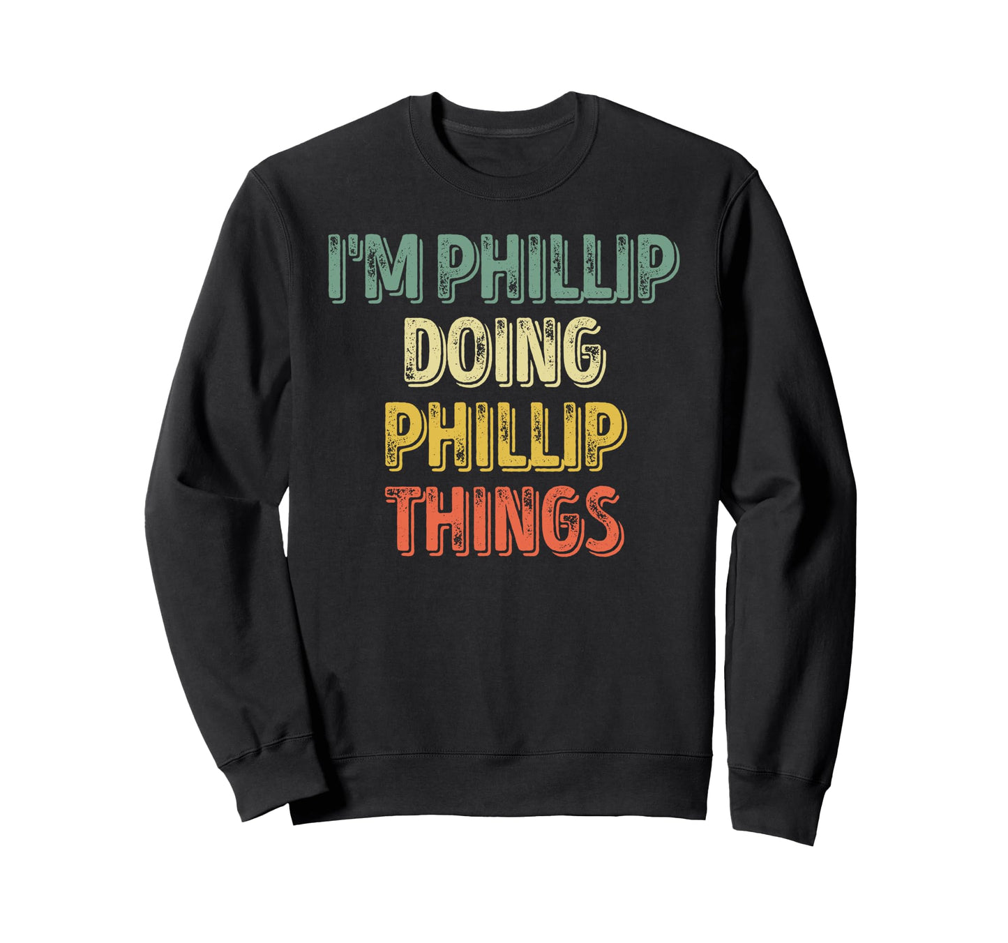 Im Phillip Doing Phillip Things Sweatshirt - Trendy Graphic for Adults - T-Shirt, Sweatshirt, Hoodie