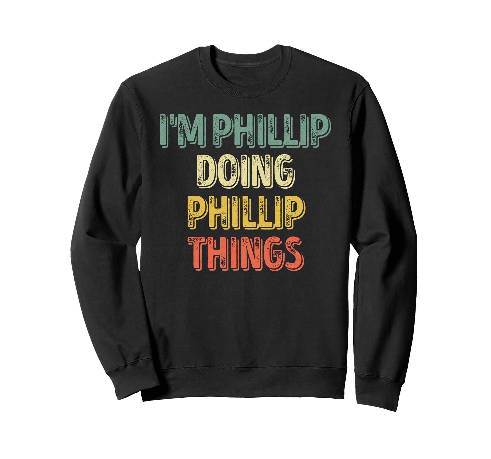 Im Phillip Doing Phillip Things Sweatshirt - Trendy Graphic for Adults - T-Shirt, Sweatshirt, Hoodie