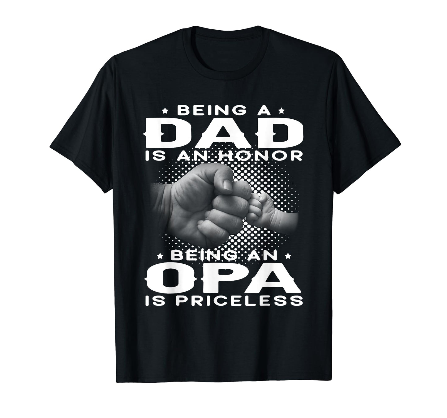 Being Dad Is Honor Being Opa Is T-Shirt - Fun Novelty Design Unisex - T-Shirt, Sweatshirt, Hoodie