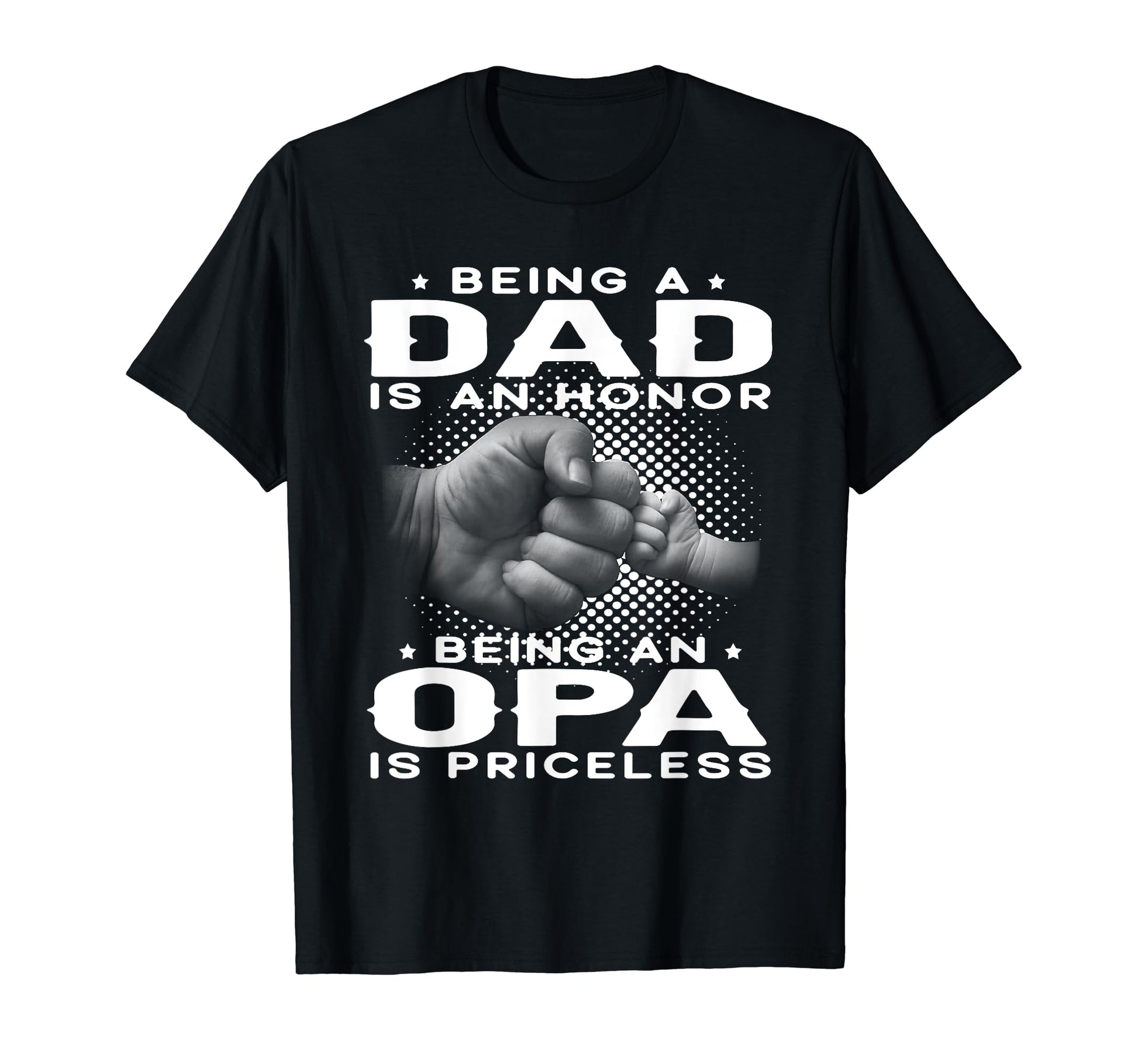 Being Dad Is Honor Being Opa Is T-Shirt - Fun Novelty Design Unisex - T-Shirt, Sweatshirt, Hoodie