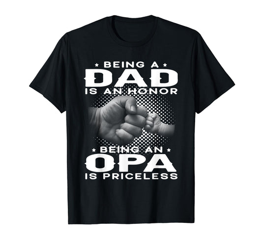Being Dad Is Honor Being Opa Is T-Shirt - Fun Novelty Design Unisex - T-Shirt, Sweatshirt, Hoodie