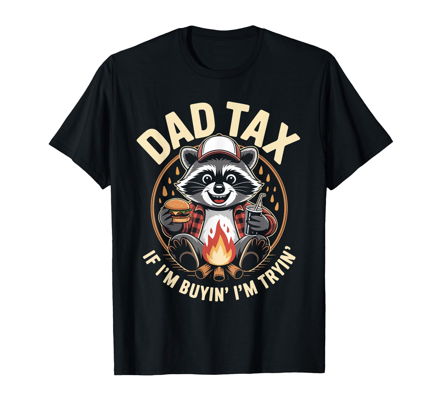 Dad Tax If Im Buyin Im Tryin Raccoon T-Shirt - Trendy Graphic Men Women - T-Shirt, Sweatshirt, Hoodie