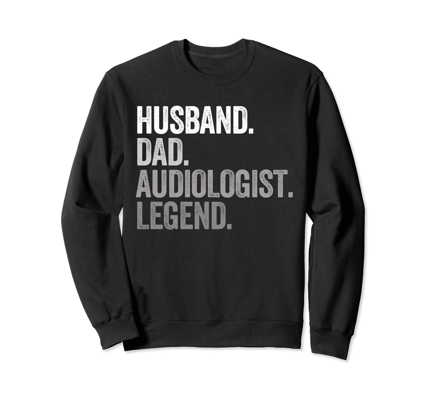Husband Dad Audiologist Funny Sweatshirt - Novelty Apparel Men Women - T-Shirt, Sweatshirt, Hoodie