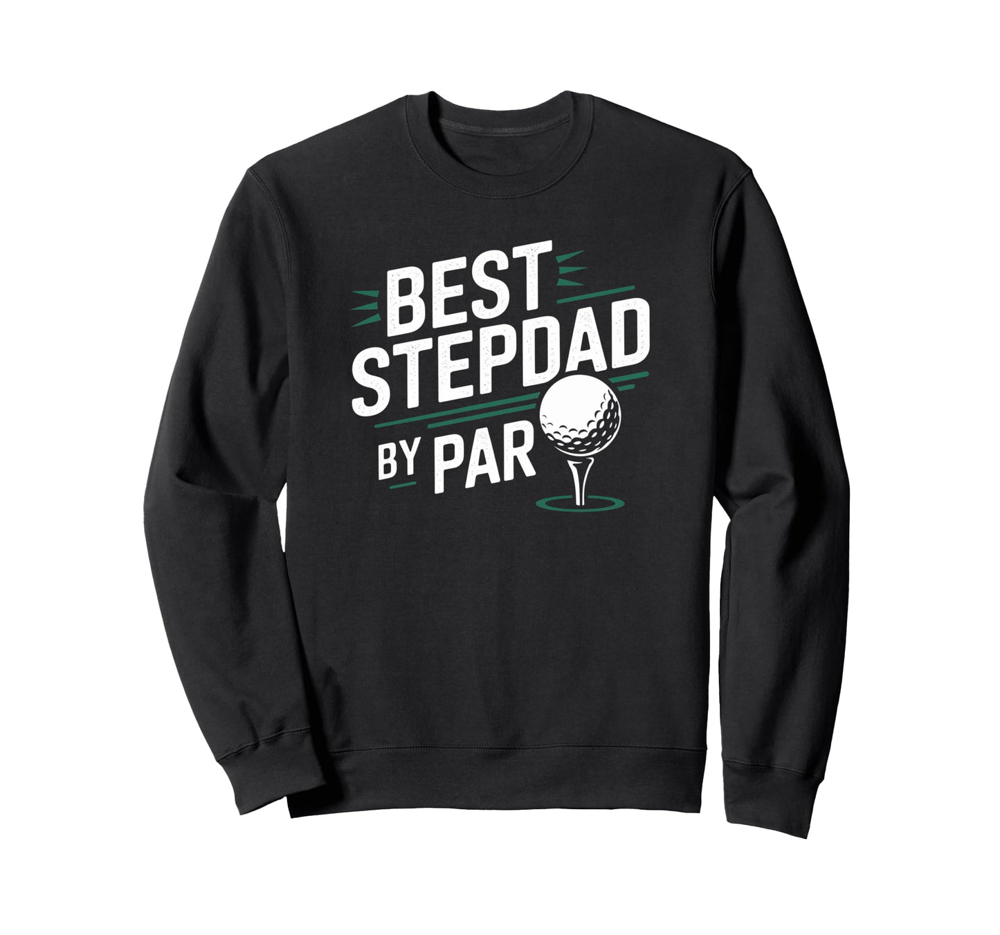 Best Stepdad Par Golf Stepdad Golf Sweatshirt - Streetwear Style Men Women - T-Shirt, Sweatshirt, Hoodie