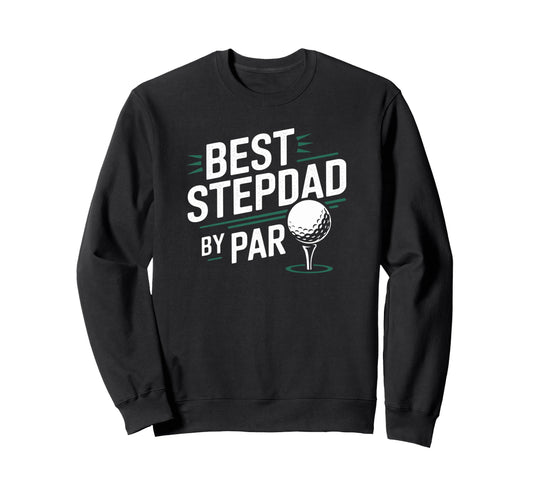 Best Stepdad Par Golf Stepdad Golf Sweatshirt - Streetwear Style Men Women - T-Shirt, Sweatshirt, Hoodie