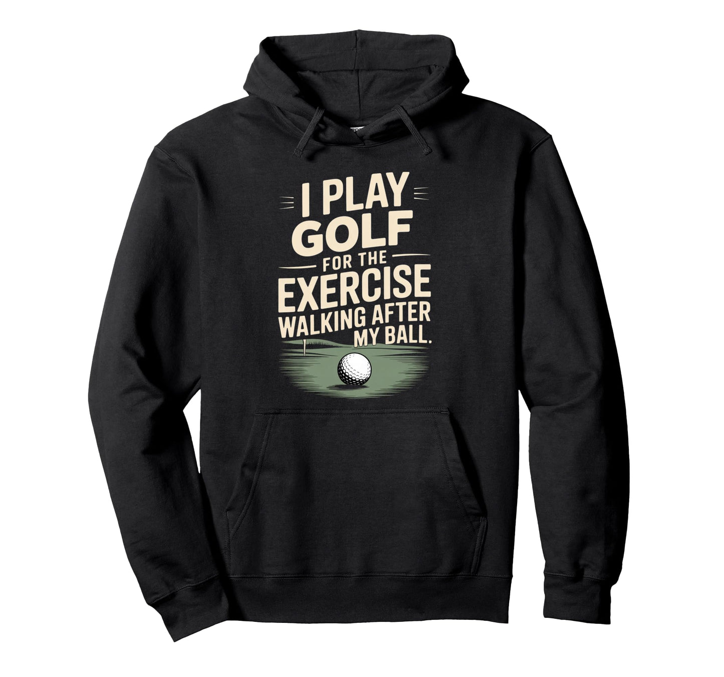 I Play Golf Exercise Walking After My Hoodie - Casual Everyday Wear Unisex - T-Shirt, Sweatshirt, Hoodie