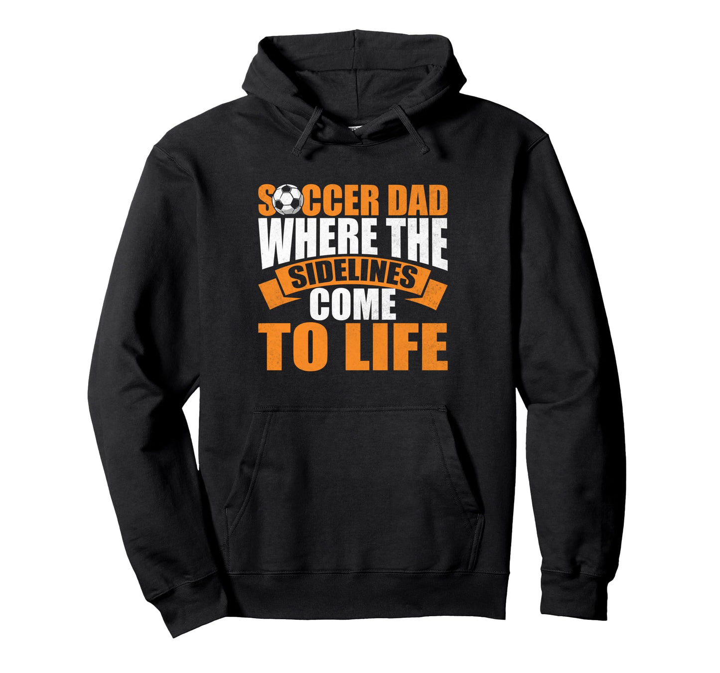 Where Sidelines Come To Life Soccer Dad Hoodie - Trendy Graphic Men Women - T-Shirt, Sweatshirt, Hoodie