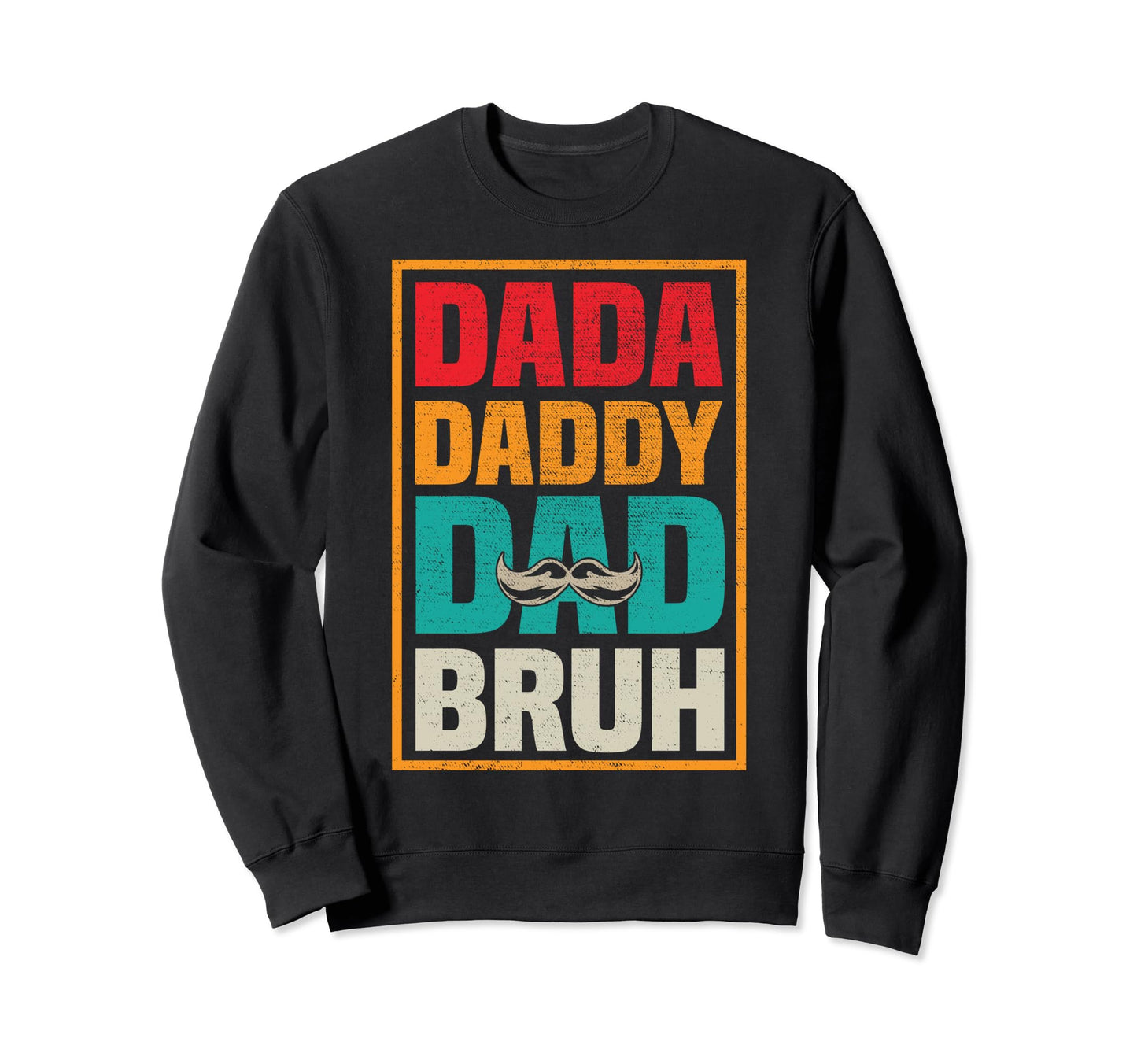 Dad Daddy Dad Bruh Funny Fathers Day Sweatshirt - Graphic Print Unisex - T-Shirt, Sweatshirt, Hoodie