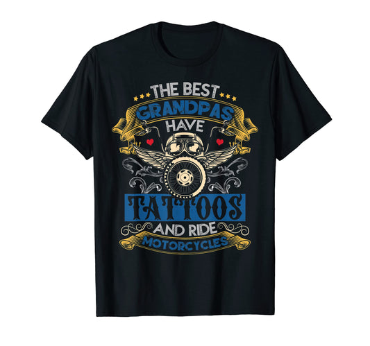 Best Grandpas Have Tattoos And Ride T-Shirt - Fun Novelty Design Men Women - T-Shirt, Sweatshirt, Hoodie