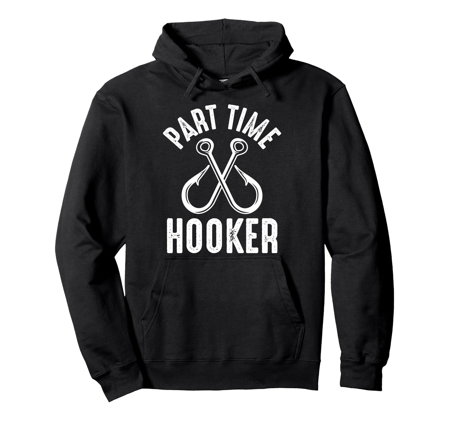 Part Time Hooker Fishing Lovers Hoodie - Streetwear Style Men Women - T-Shirt, Sweatshirt, Hoodie