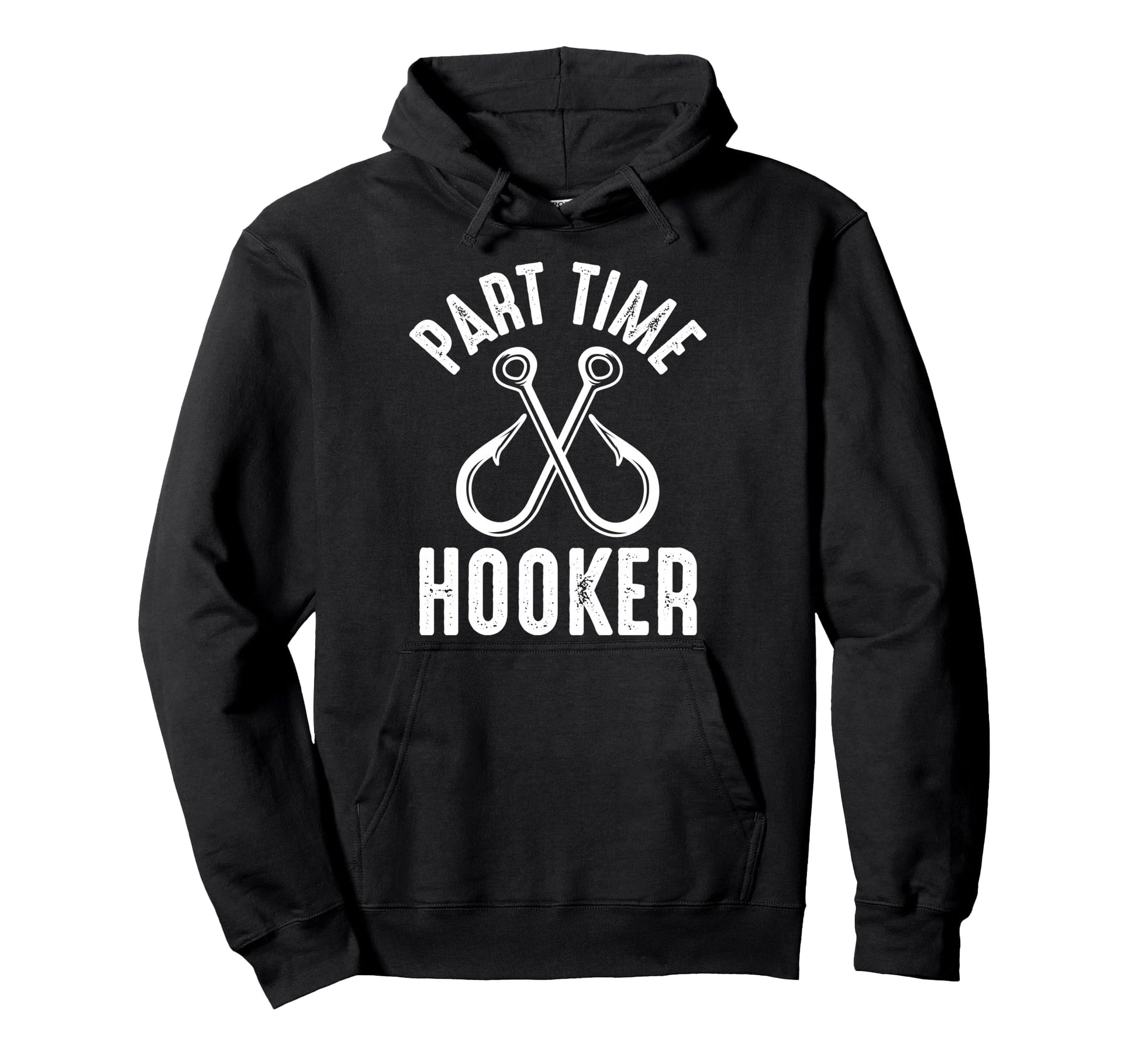 Part Time Hooker Fishing Lovers Hoodie - Streetwear Style Men Women - T-Shirt, Sweatshirt, Hoodie
