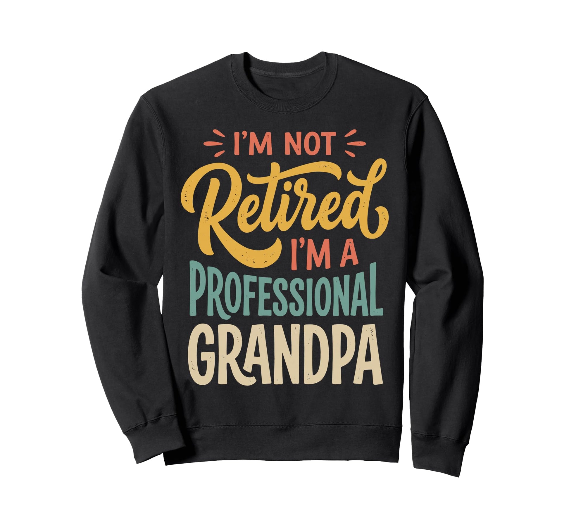 Funny Im Not Retired Im Professional Sweatshirt - Graphic Print Men Women - T-Shirt, Sweatshirt, Hoodie