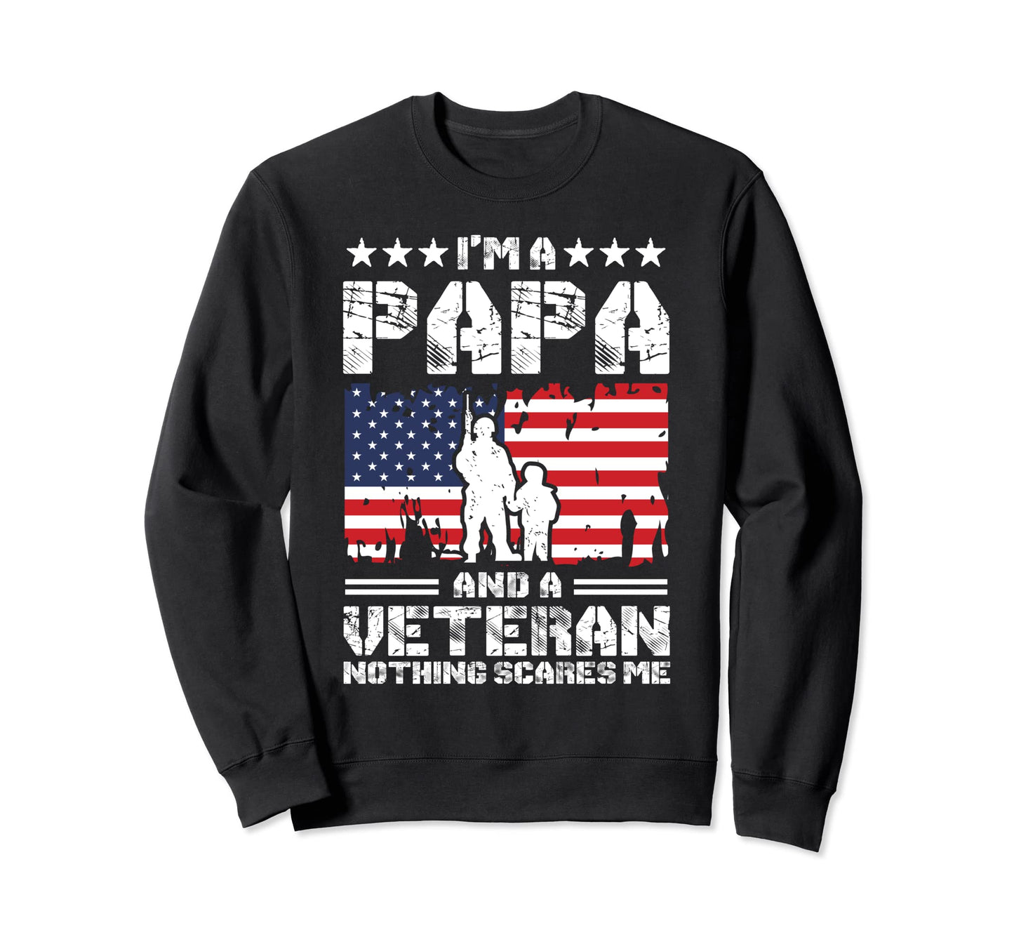 Im Papa And Veteran Nothing Scares Sweatshirt - Unique Graphic Men Women - T-Shirt, Sweatshirt, Hoodie