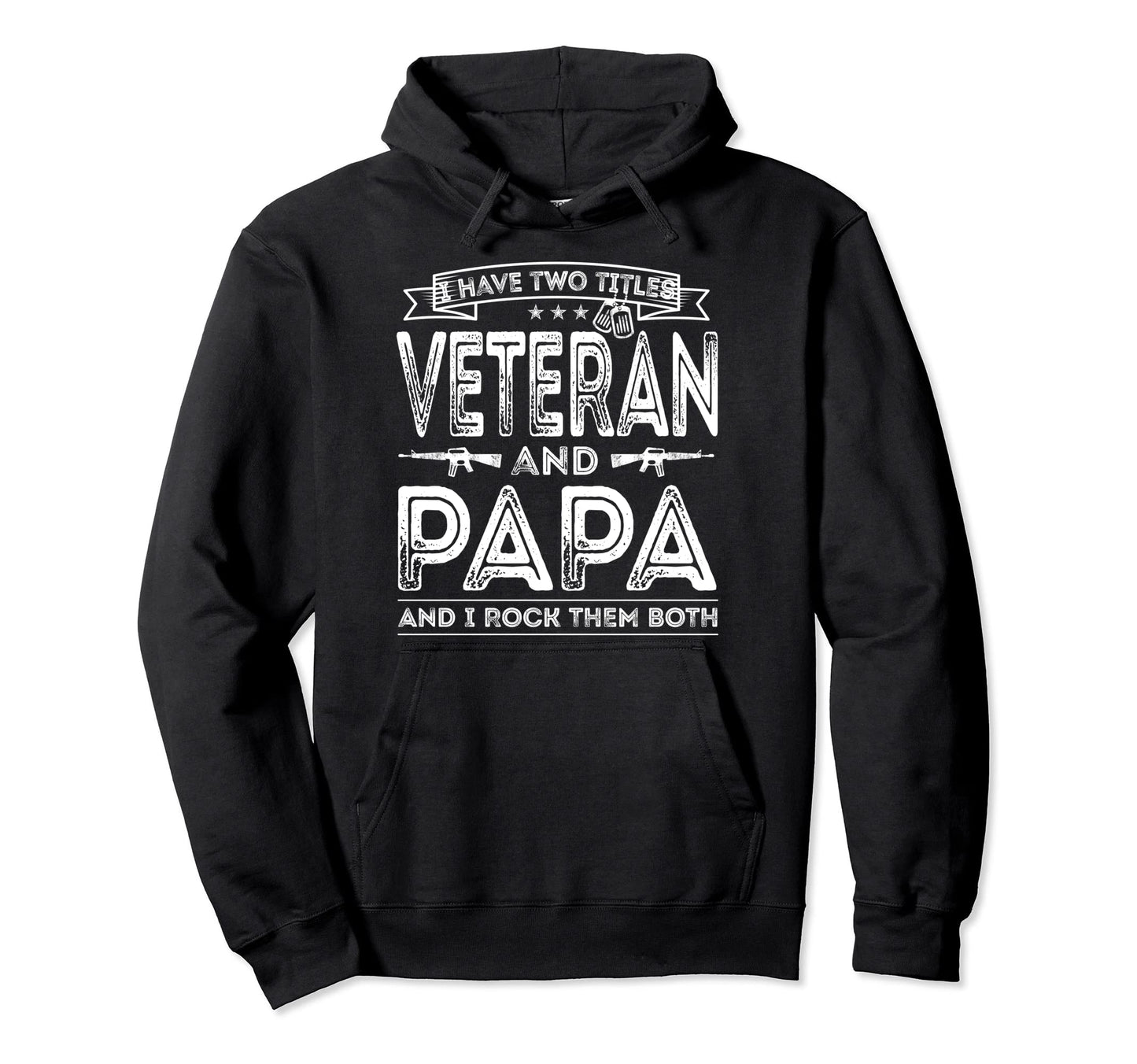 I Have Two Titles Veteran And Papa Funny Hoodie - Streetwear Style Unisex - T-Shirt, Sweatshirt, Hoodie