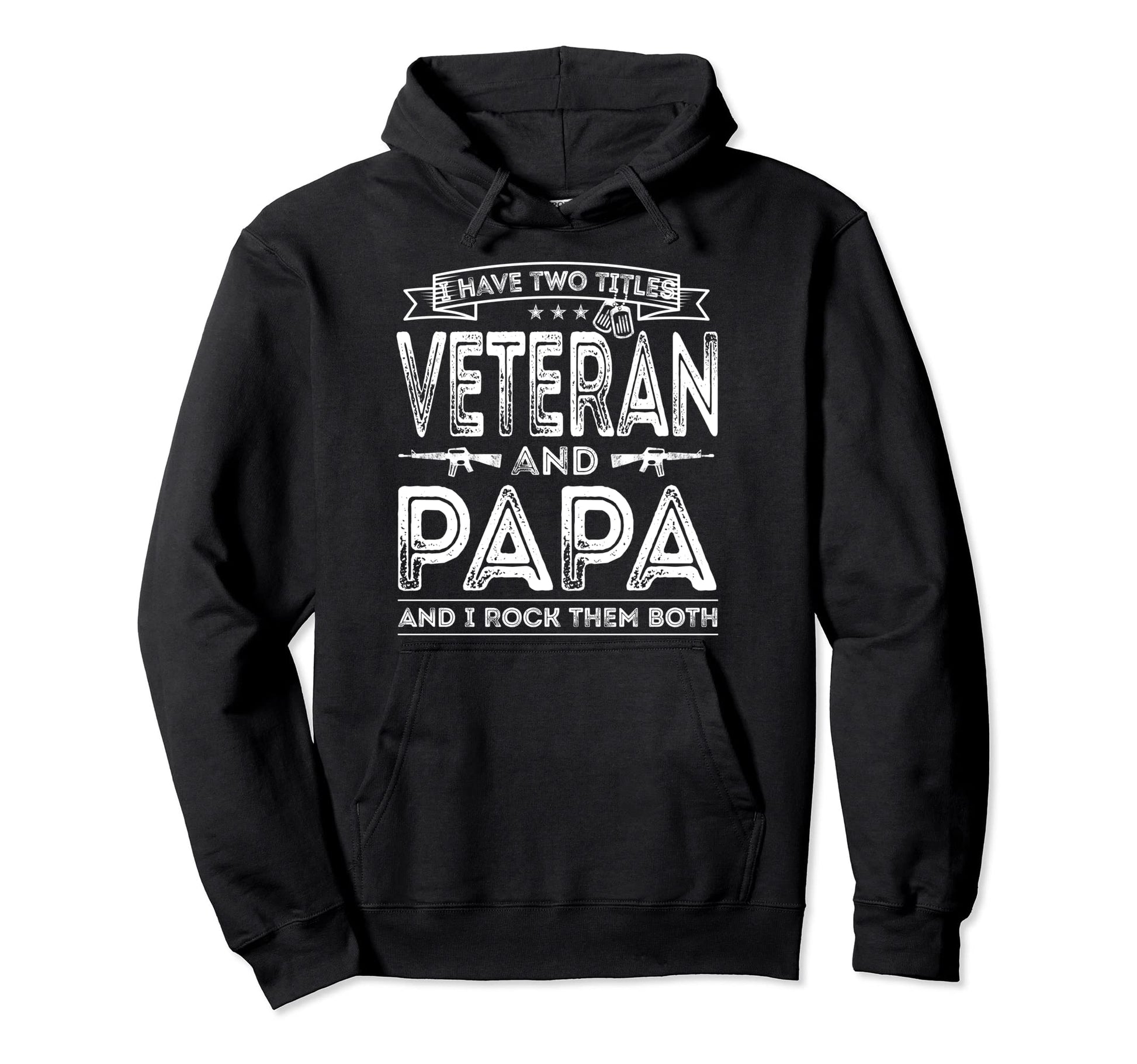 I Have Two Titles Veteran And Papa Funny Hoodie - Streetwear Style Unisex - T-Shirt, Sweatshirt, Hoodie