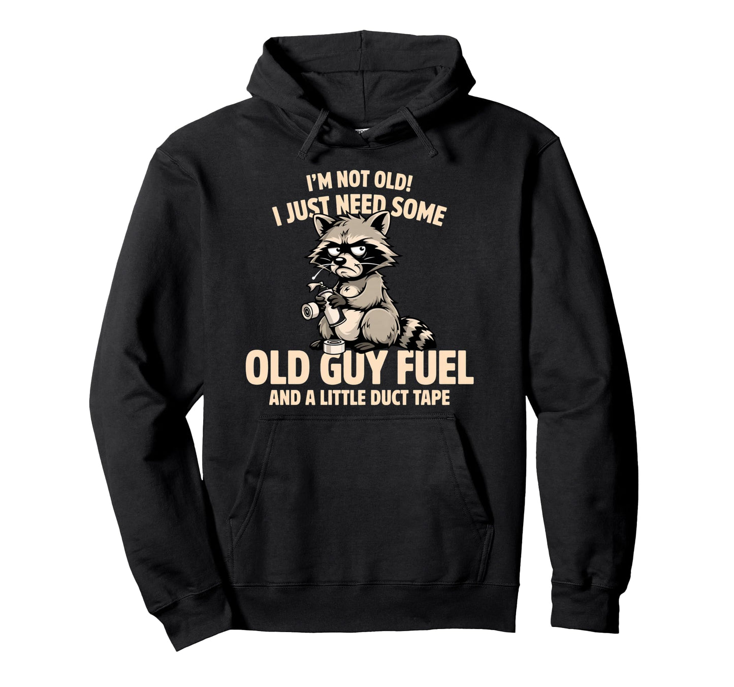 Im Not Old I Just Need Old Guy Fuel Hoodie - Streetwear Style for Adults - T-Shirt, Sweatshirt, Hoodie