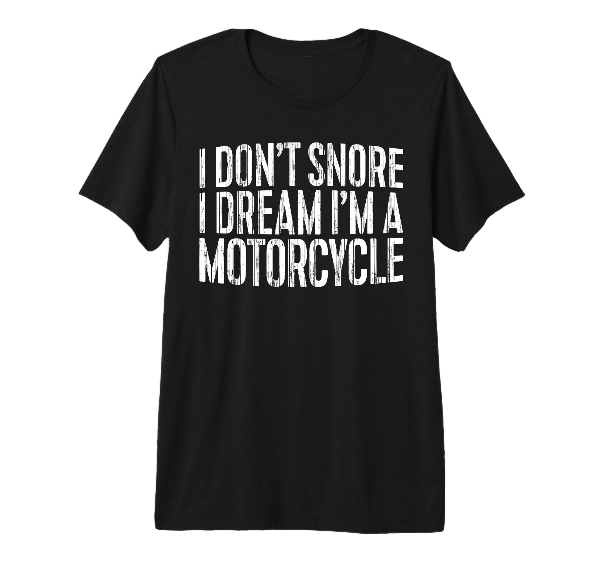 I Dont Snore I Dream Im Motorcycle Tri T-Shirt - Unique Graphic for Adults - T-Shirt, Sweatshirt, Hoodie