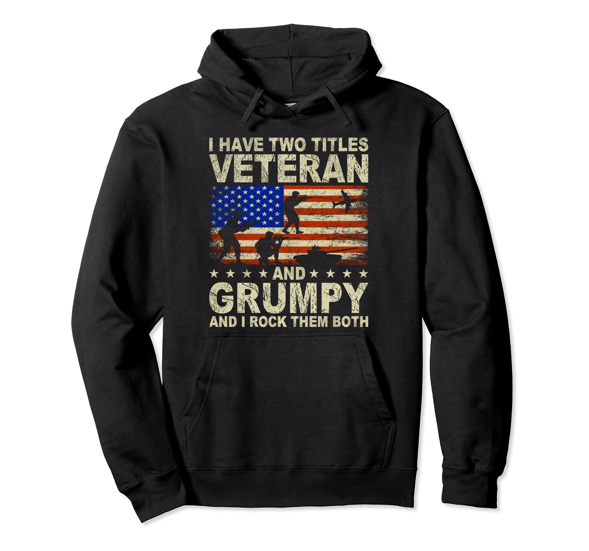I Have Two Titles Veteran And Grumpy Hoodie - Fun Novelty Design Men Women - T-Shirt, Sweatshirt, Hoodie