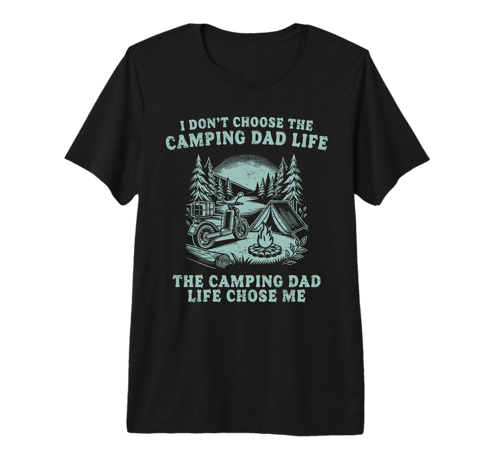 I Dont Choose Camping Dad Life Chose T-Shirt - Novelty Apparel Men Women - T-Shirt, Sweatshirt, Hoodie