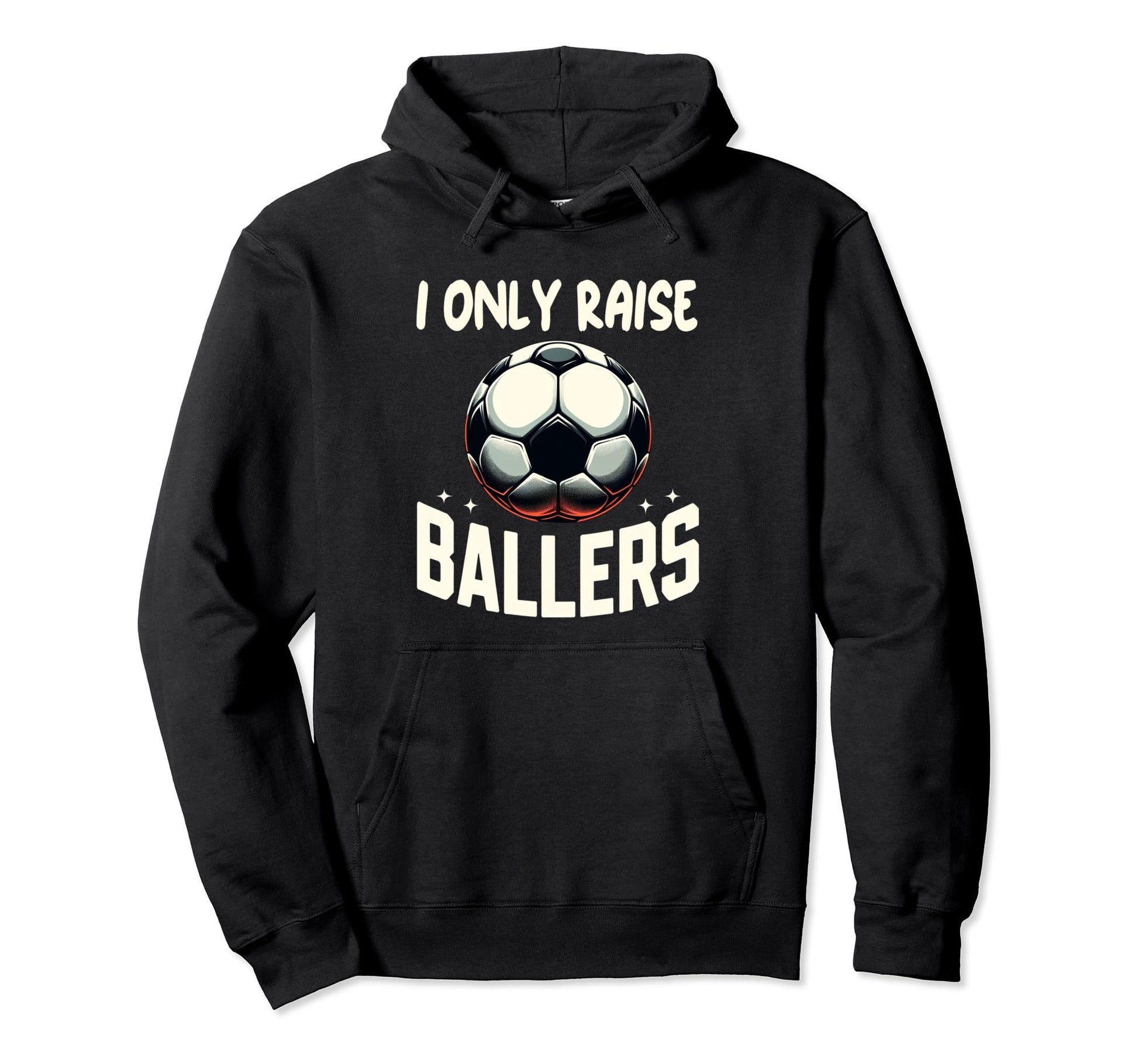 Funny Soccer I Only Raise Ballers Hoodie - Aesthetic Graphic for Adults - T-Shirt, Sweatshirt, Hoodie