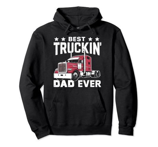 Best Truckin Dad Ever Big Rig Trucker Hoodie - Custom Art Print Men Women - T-Shirt, Sweatshirt, Hoodie