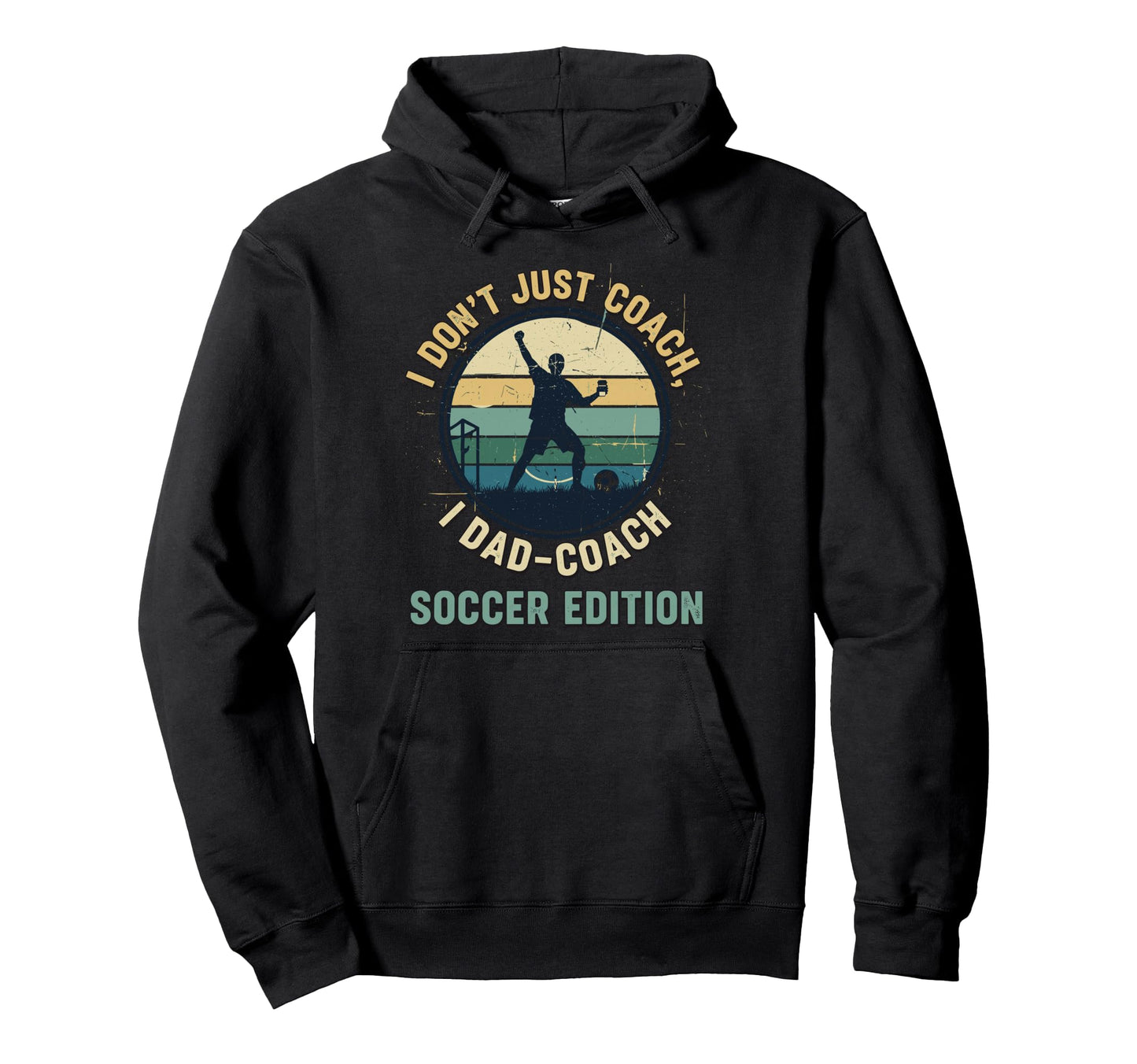 I Dont Just Coach I Dad Coach Soccer Hoodie - Streetwear Style Unisex - T-Shirt, Sweatshirt, Hoodie