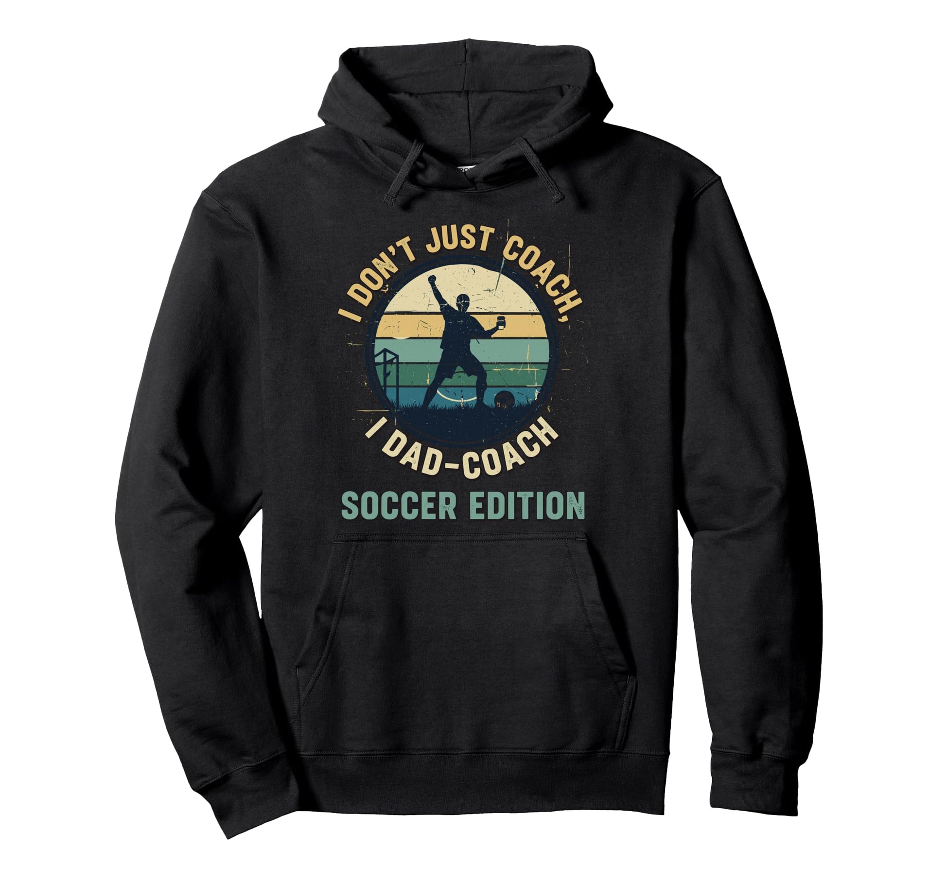 I Dont Just Coach I Dad Coach Soccer Hoodie - Streetwear Style Unisex - T-Shirt, Sweatshirt, Hoodie