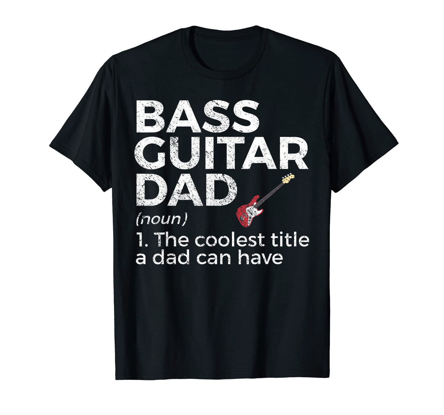 Bass Guitar Dad Definition Bassist T-Shirt - Casual Everyday Wear Unisex - T-Shirt, Sweatshirt, Hoodie